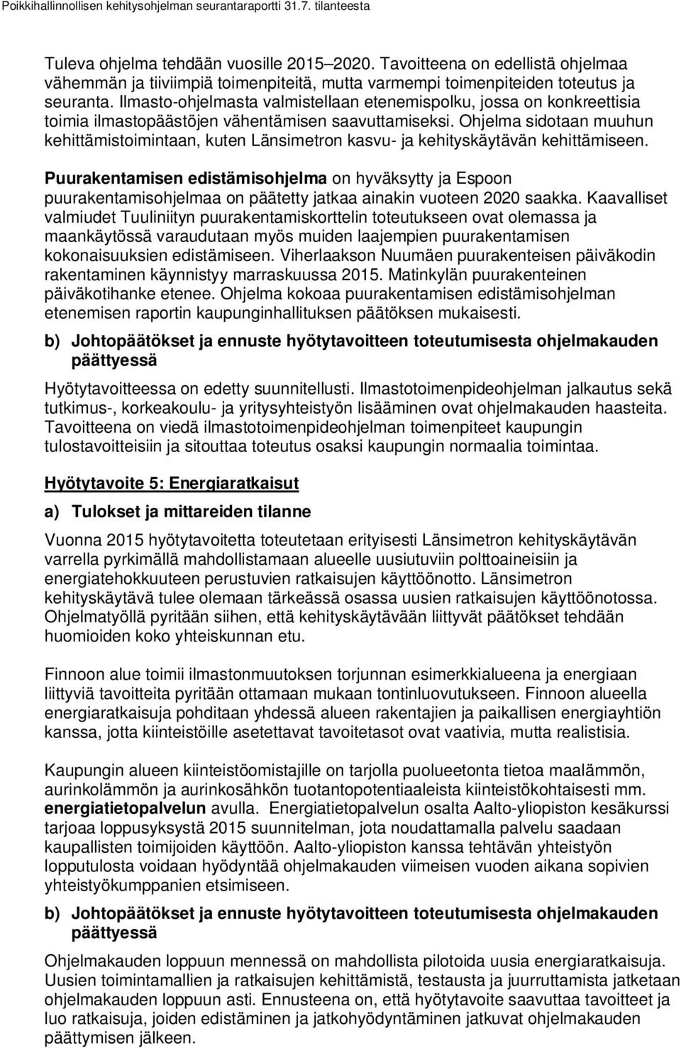 Ohjelma sidotaan muuhun kehittämistoimintaan, kuten Länsimetron kasvu- ja kehityskäytävän kehittämiseen.