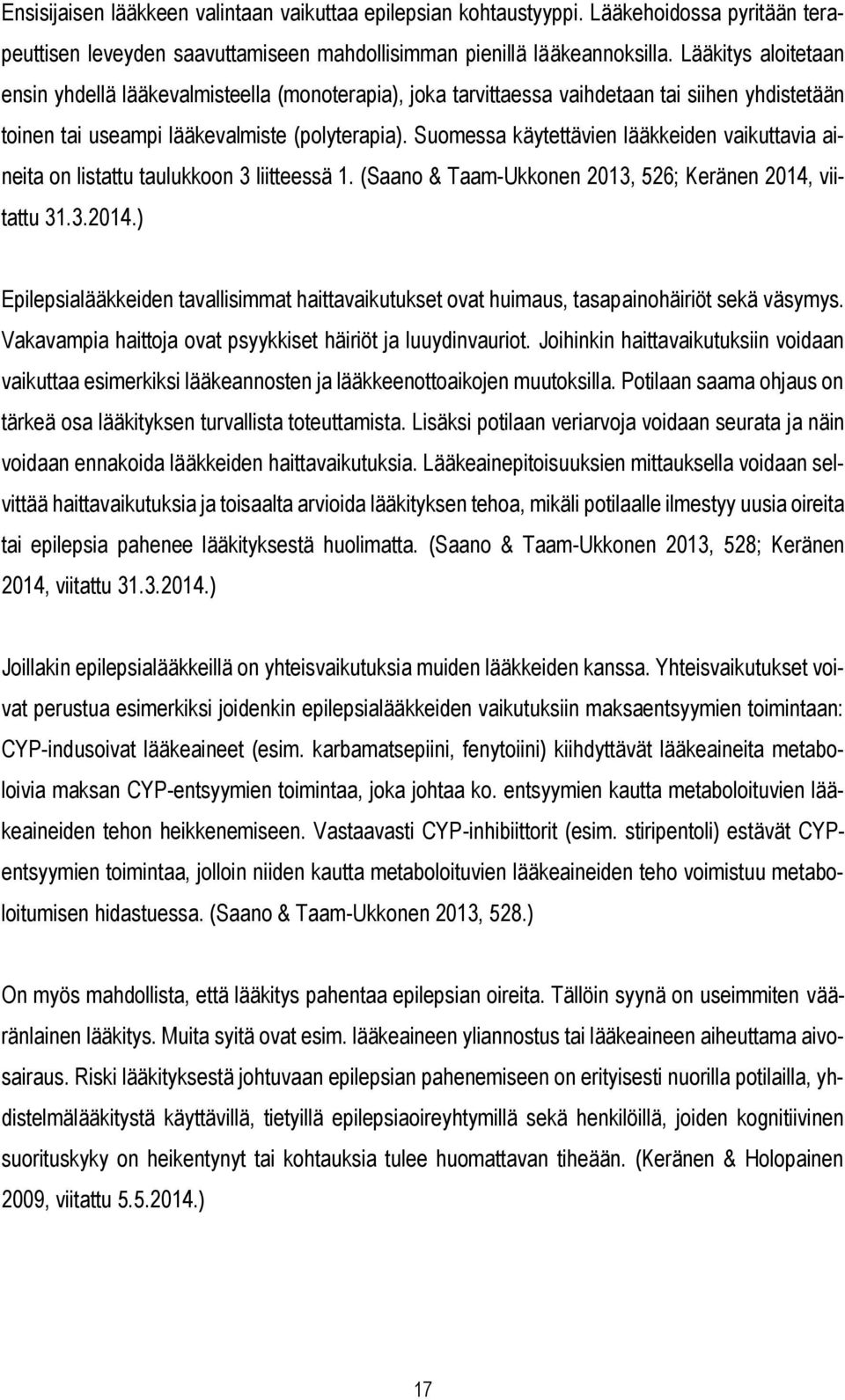 Suomessa käytettävien lääkkeiden vaikuttavia aineita on listattu taulukkoon 3 liitteessä 1. (Saano & Taam-Ukkonen 2013, 526; Keränen 2014,