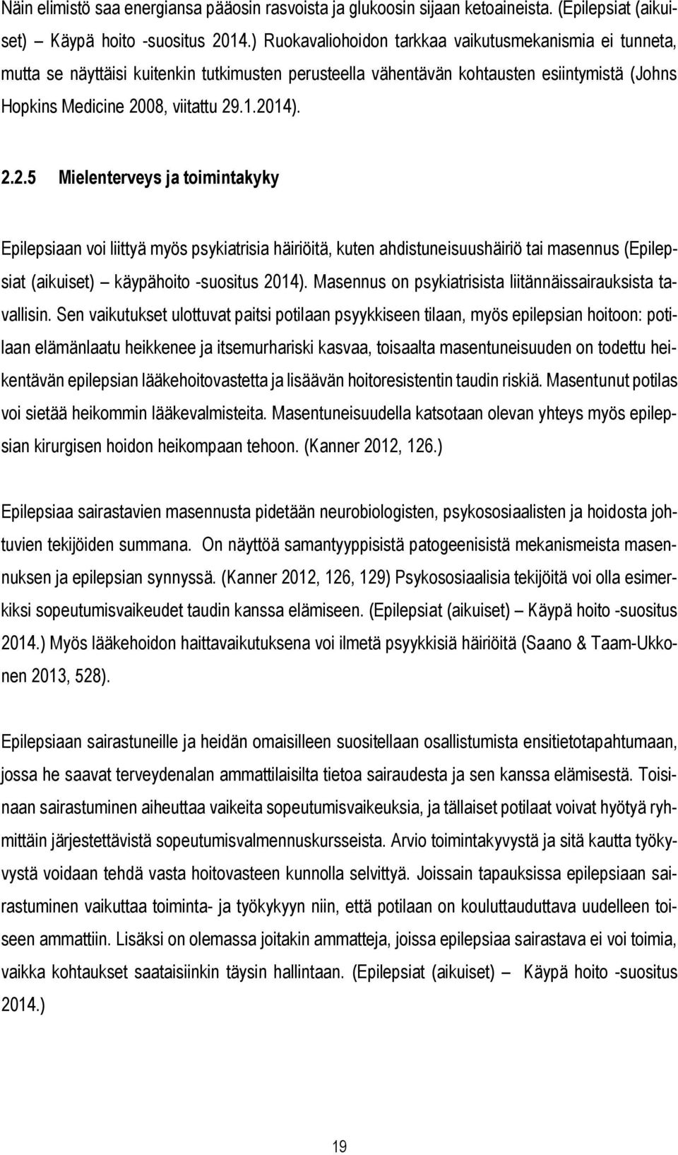 08, viitattu 29.1.2014). 2.2.5 Mielenterveys ja toimintakyky Epilepsiaan voi liittyä myös psykiatrisia häiriöitä, kuten ahdistuneisuushäiriö tai masennus (Epilepsiat (aikuiset) käypähoito -suositus 2014).