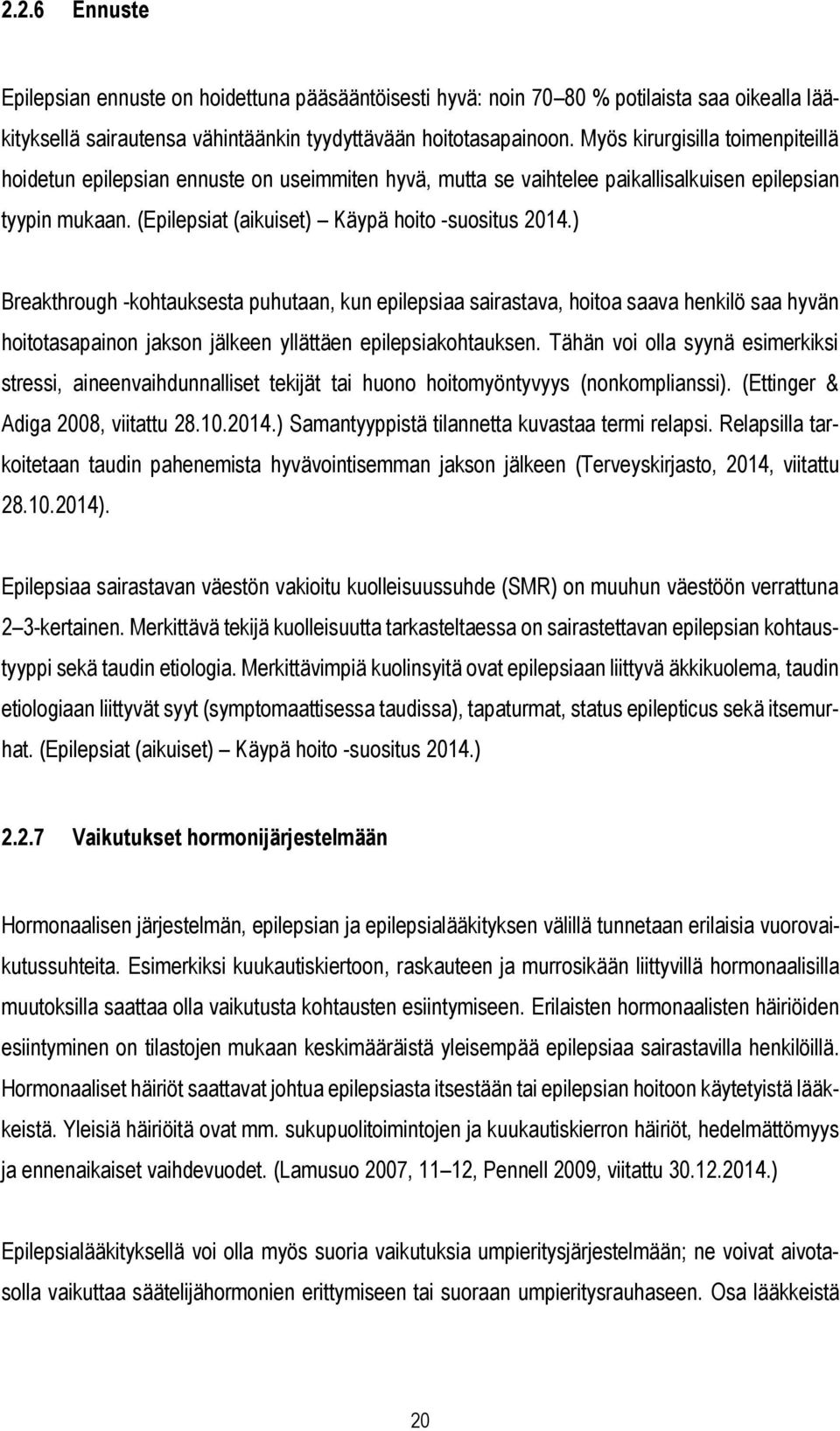 ) Breakthrough -kohtauksesta puhutaan, kun epilepsiaa sairastava, hoitoa saava henkilö saa hyvän hoitotasapainon jakson jälkeen yllättäen epilepsiakohtauksen.