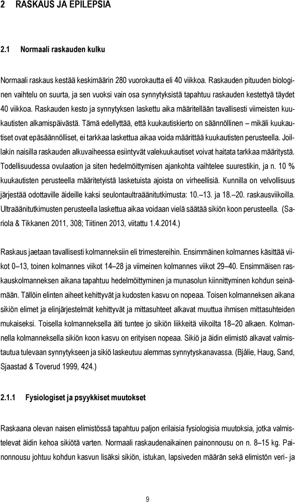 Raskauden kesto ja synnytyksen laskettu aika määritellään tavallisesti viimeisten kuukautisten alkamispäivästä.