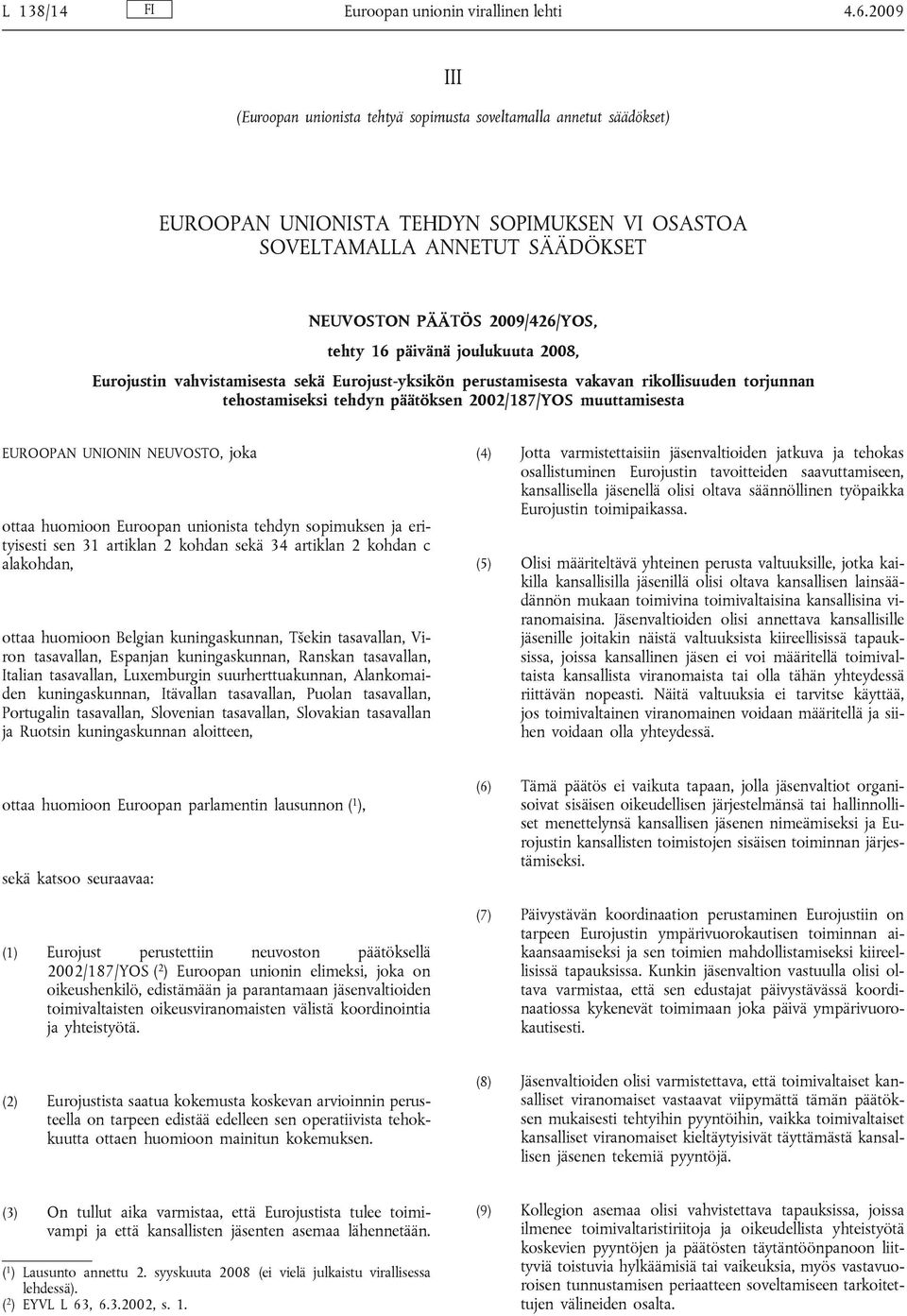 päivänä joulukuuta 2008, Eurojustin vahvistamisesta sekä Eurojust-yksikön perustamisesta vakavan rikollisuuden torjunnan tehostamiseksi tehdyn päätöksen 2002/187/YOS muuttamisesta EUROOPAN UNIONIN