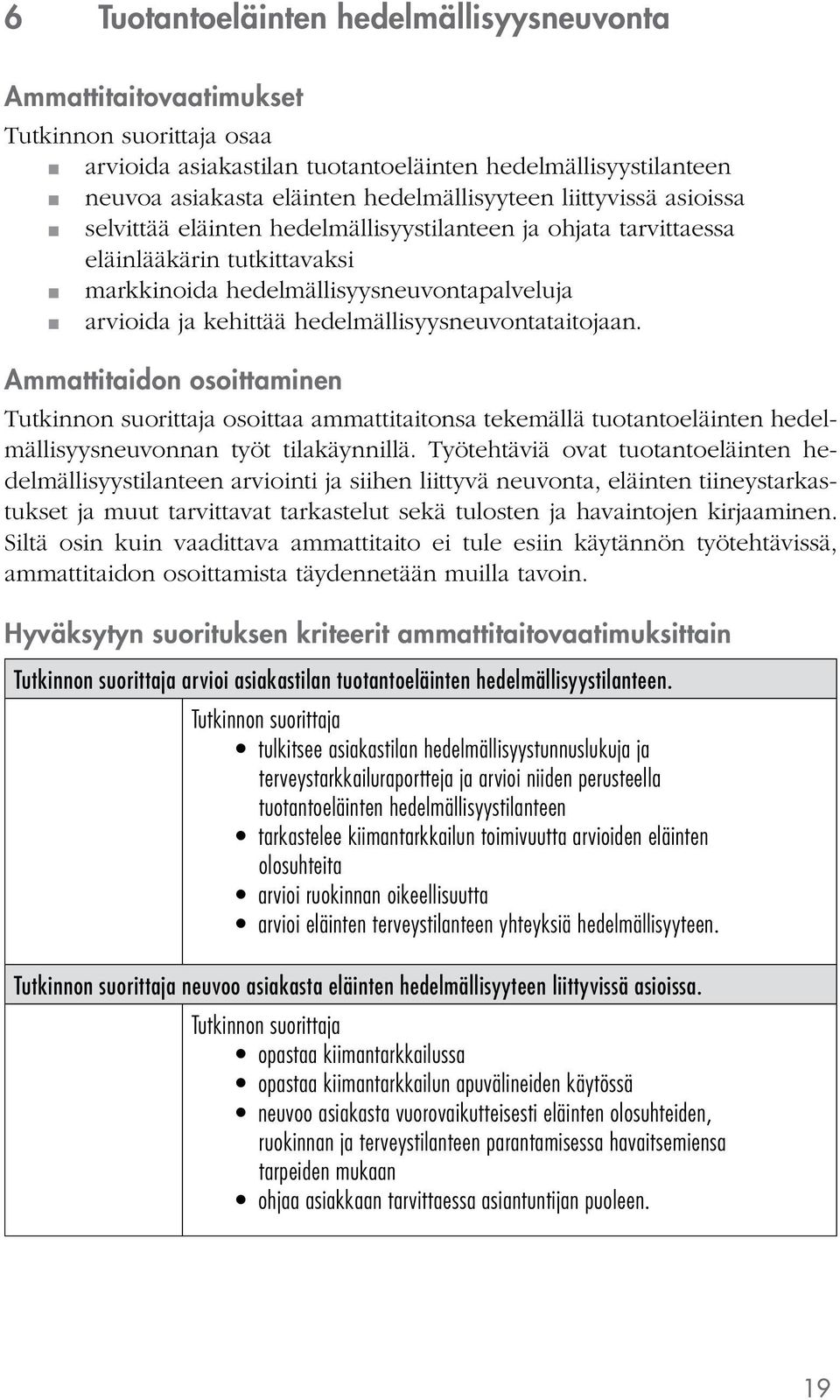 Ammattitaidon osoittaminen osoittaa ammattitaitonsa tekemällä tuotantoeläinten hedelmällisyysneuvonnan työt tilakäynnillä.