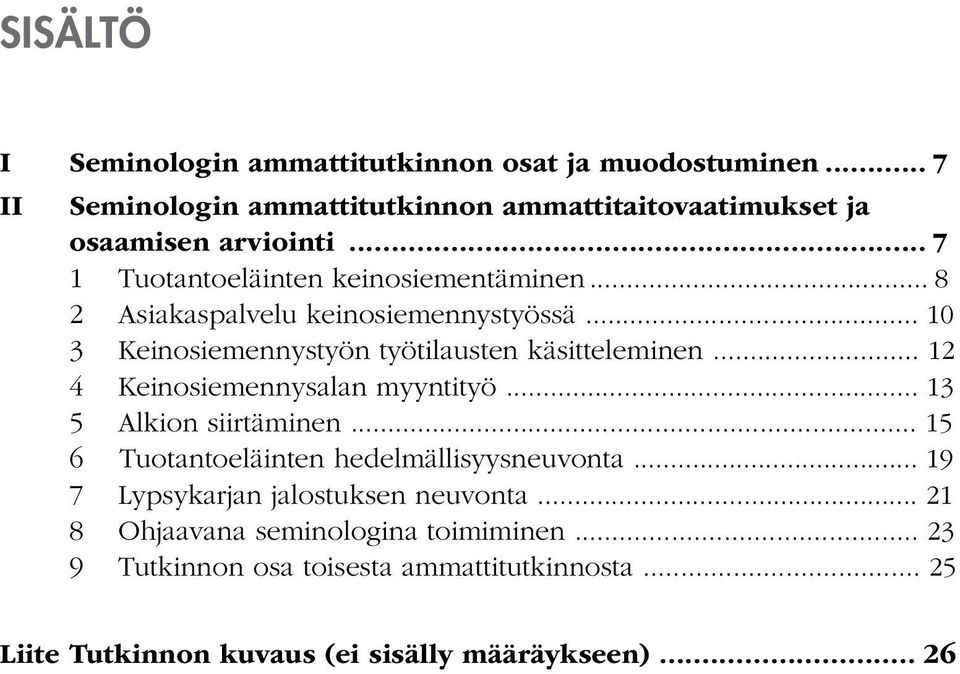 .. 12 4 Keinosiemennysalan myyntityö... 13 5 Alkion siirtäminen... 15 6 Tuotantoeläinten hedelmällisyysneuvonta.