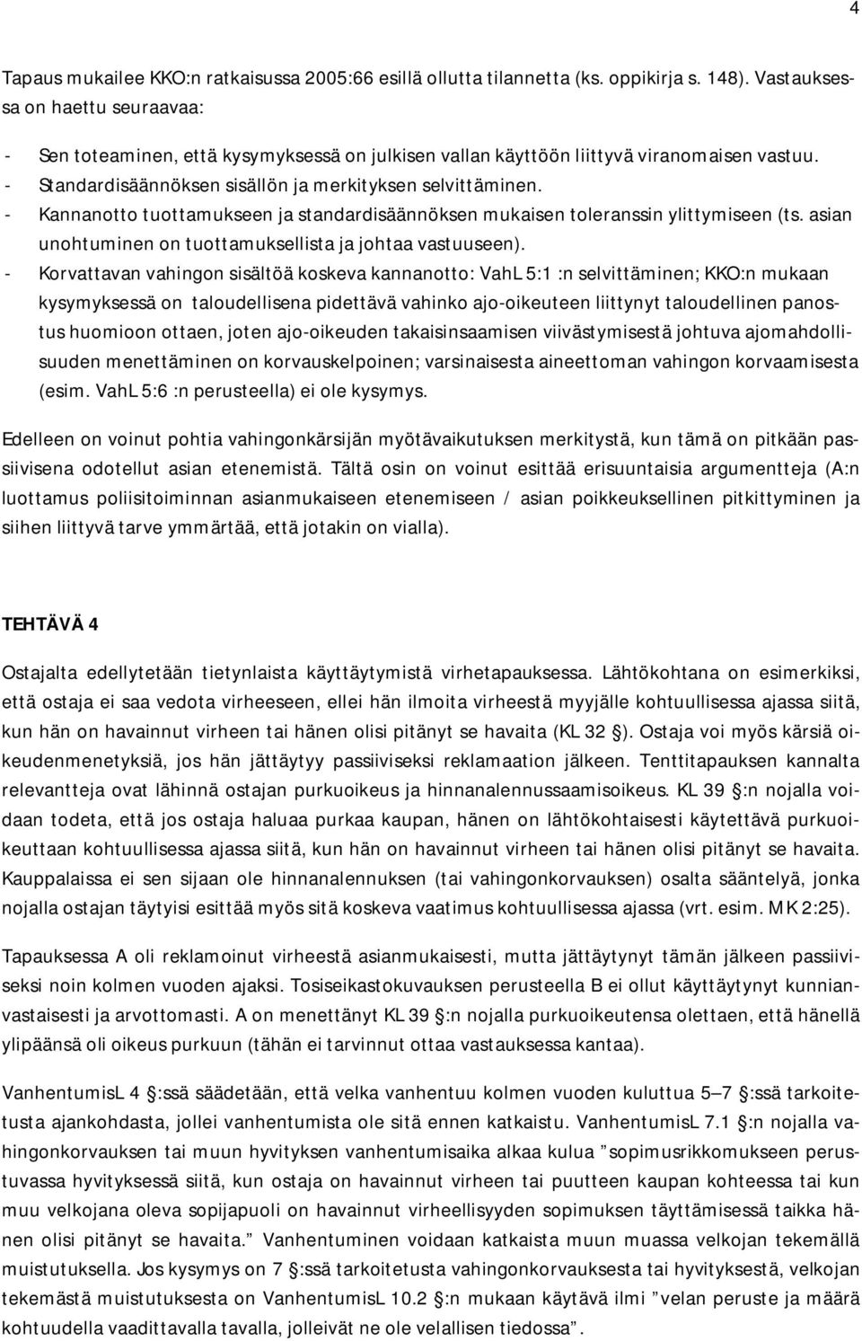 - Kannanotto tuottamukseen ja standardisäännöksen mukaisen toleranssin ylittymiseen (ts. asian unohtuminen on tuottamuksellista ja johtaa vastuuseen).