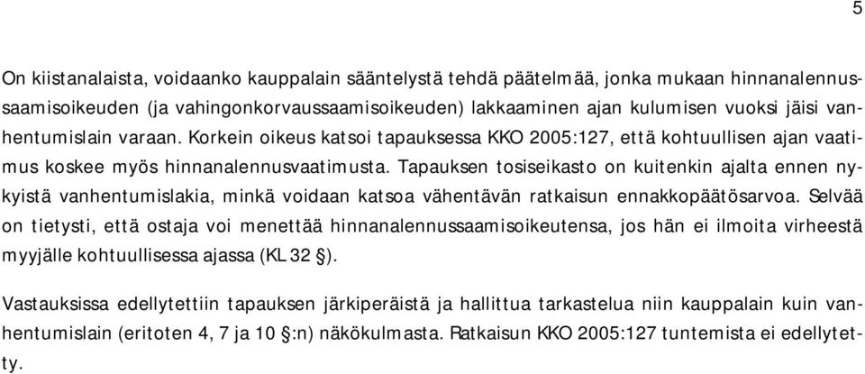 Tapauksen tosiseikasto on kuitenkin ajalta ennen nykyistä vanhentumislakia, minkä voidaan katsoa vähentävän ratkaisun ennakkopäätösarvoa.