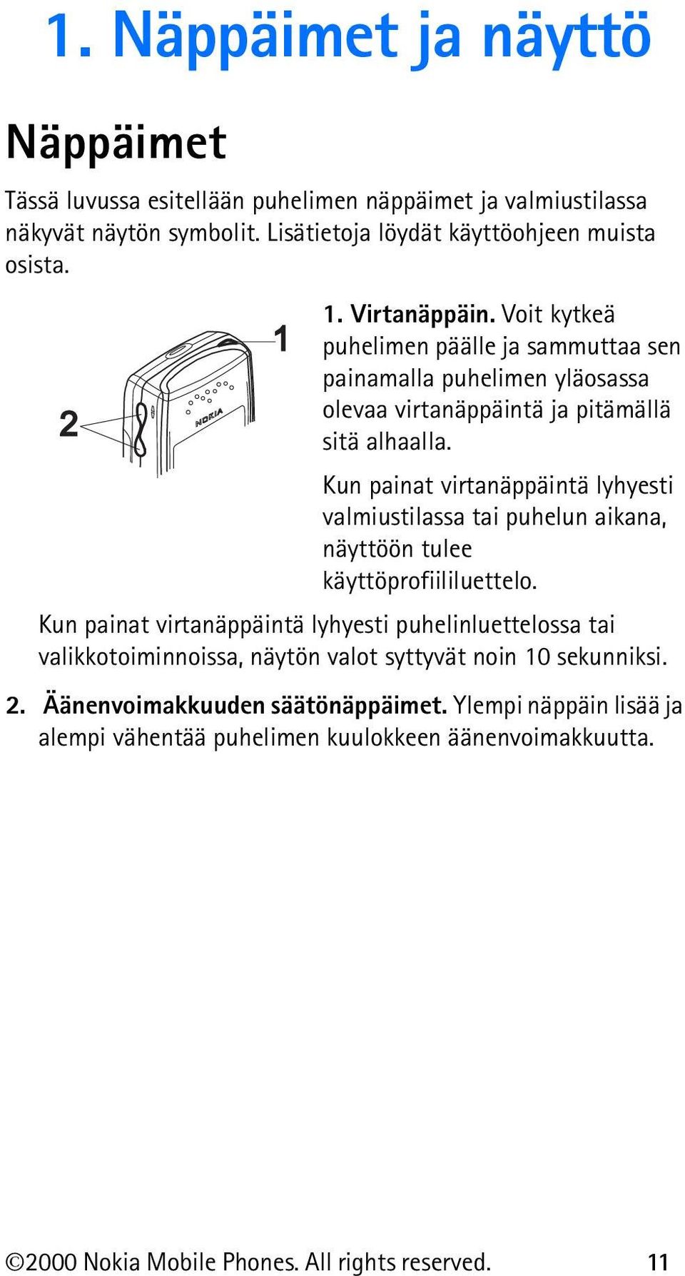 Kun painat virtanäppäintä lyhyesti valmiustilassa tai puhelun aikana, näyttöön tulee käyttöprofiililuettelo.