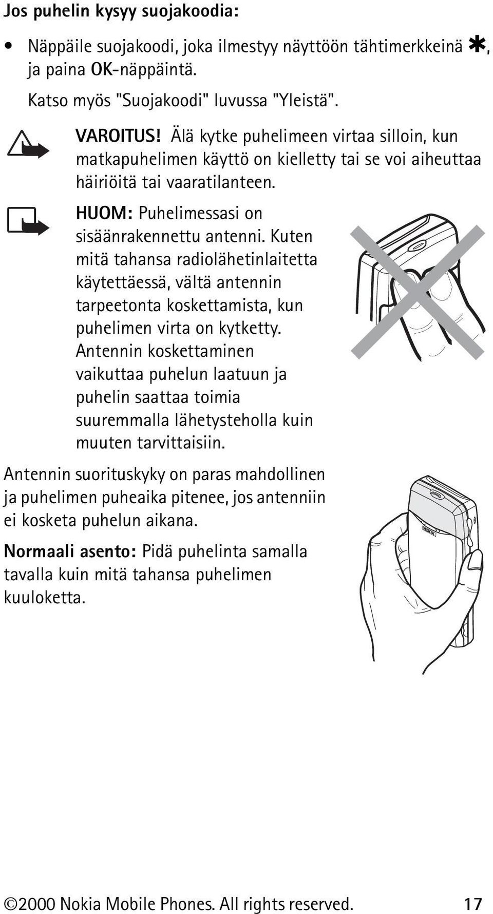 Kuten mitä tahansa radiolähetinlaitetta käytettäessä, vältä antennin tarpeetonta koskettamista, kun puhelimen virta on kytketty.