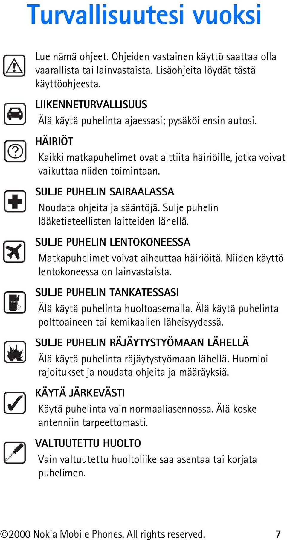 SULJE PUHELIN SAIRAALASSA Noudata ohjeita ja sääntöjä. Sulje puhelin lääketieteellisten laitteiden lähellä. SULJE PUHELIN LENTOKONEESSA Matkapuhelimet voivat aiheuttaa häiriöitä.