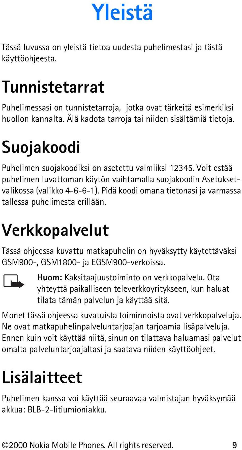 Voit estää puhelimen luvattoman käytön vaihtamalla suojakoodin Asetuksetvalikossa (valikko 4-6-6-1). Pidä koodi omana tietonasi ja varmassa tallessa puhelimesta erillään.