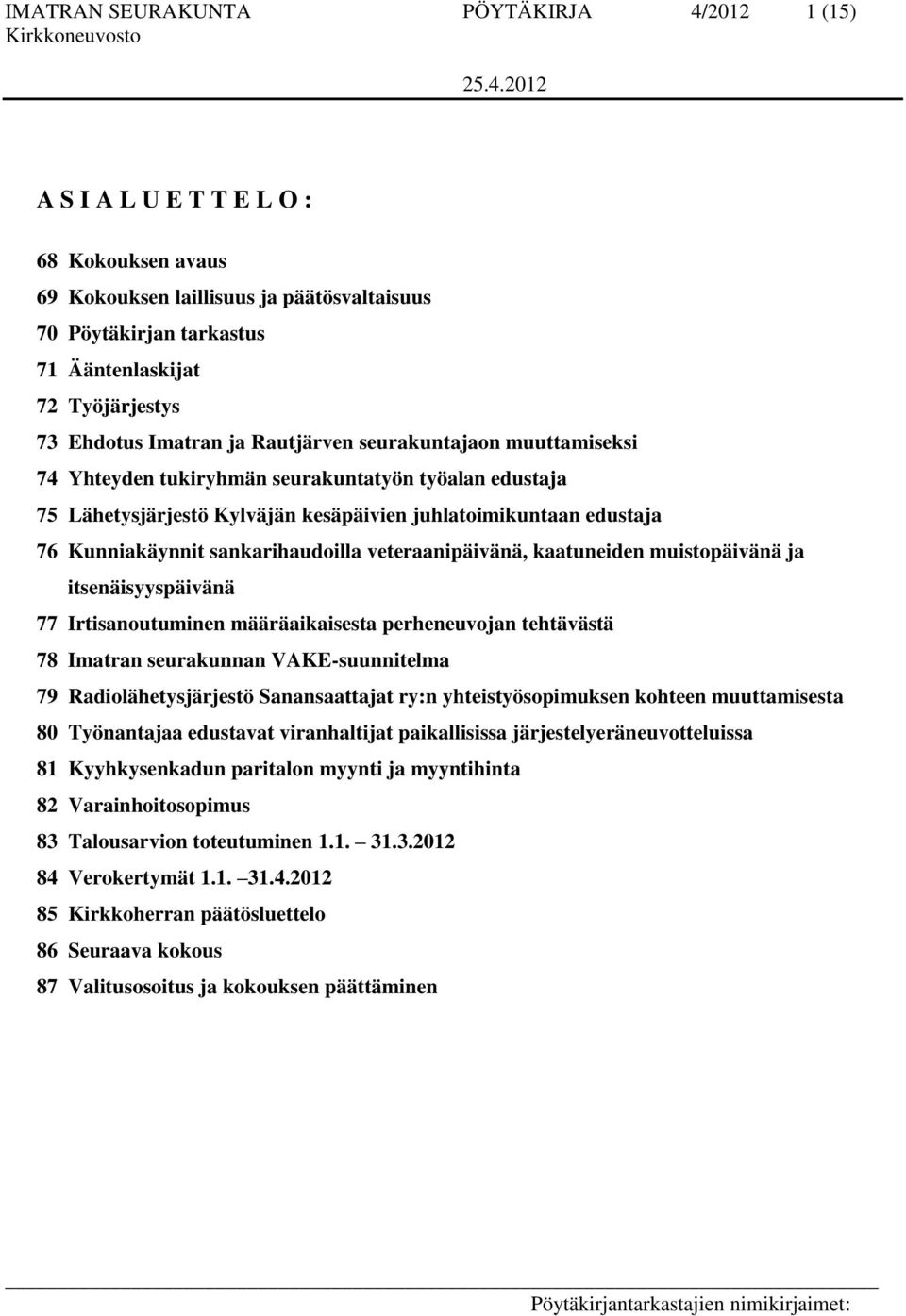 sankarihaudoilla veteraanipäivänä, kaatuneiden muistopäivänä ja itsenäisyyspäivänä 77 Irtisanoutuminen määräaikaisesta perheneuvojan tehtävästä 78 Imatran seurakunnan VAKE-suunnitelma 79