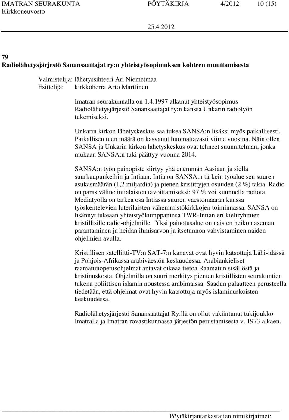 Unkarin kirkon lähetyskeskus saa tukea SANSA:n lisäksi myös paikallisesti. Paikallisen tuen määrä on kasvanut huomattavasti viime vuosina.