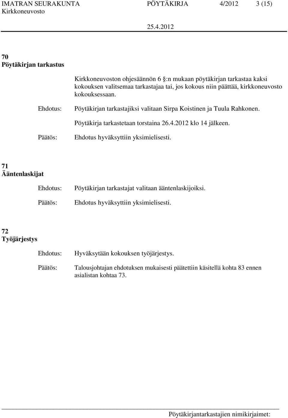 Pöytäkirja tarkastetaan torstaina 26.4.2012 klo 14 jälkeen. Ehdotus hyväksyttiin yksimielisesti.