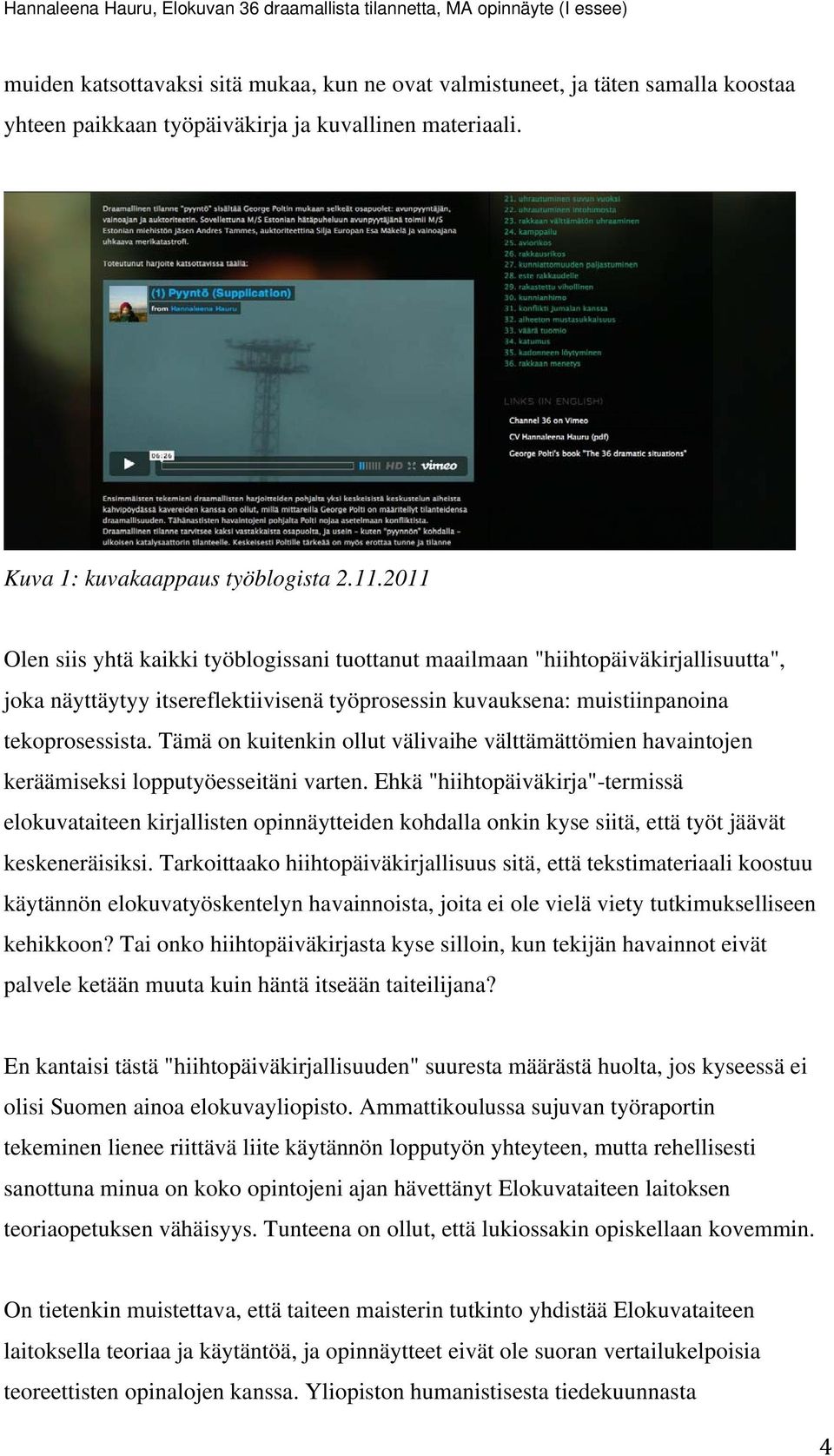 Tämä on kuitenkin ollut välivaihe välttämättömien havaintojen keräämiseksi lopputyöesseitäni varten.