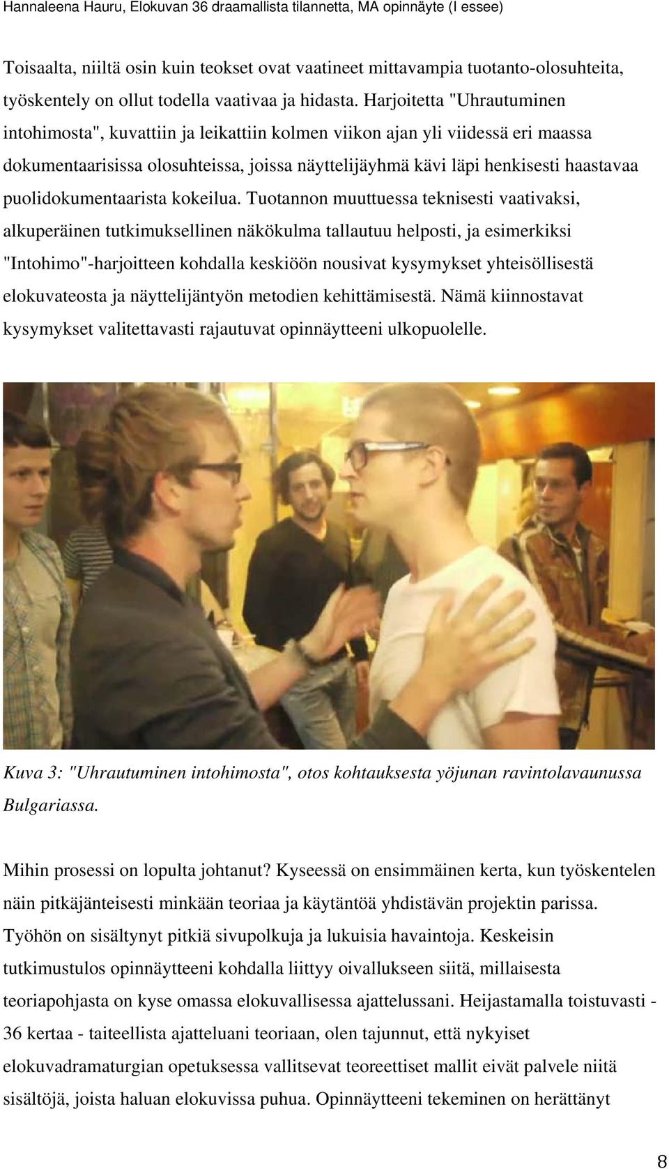 puolidokumentaarista kokeilua.