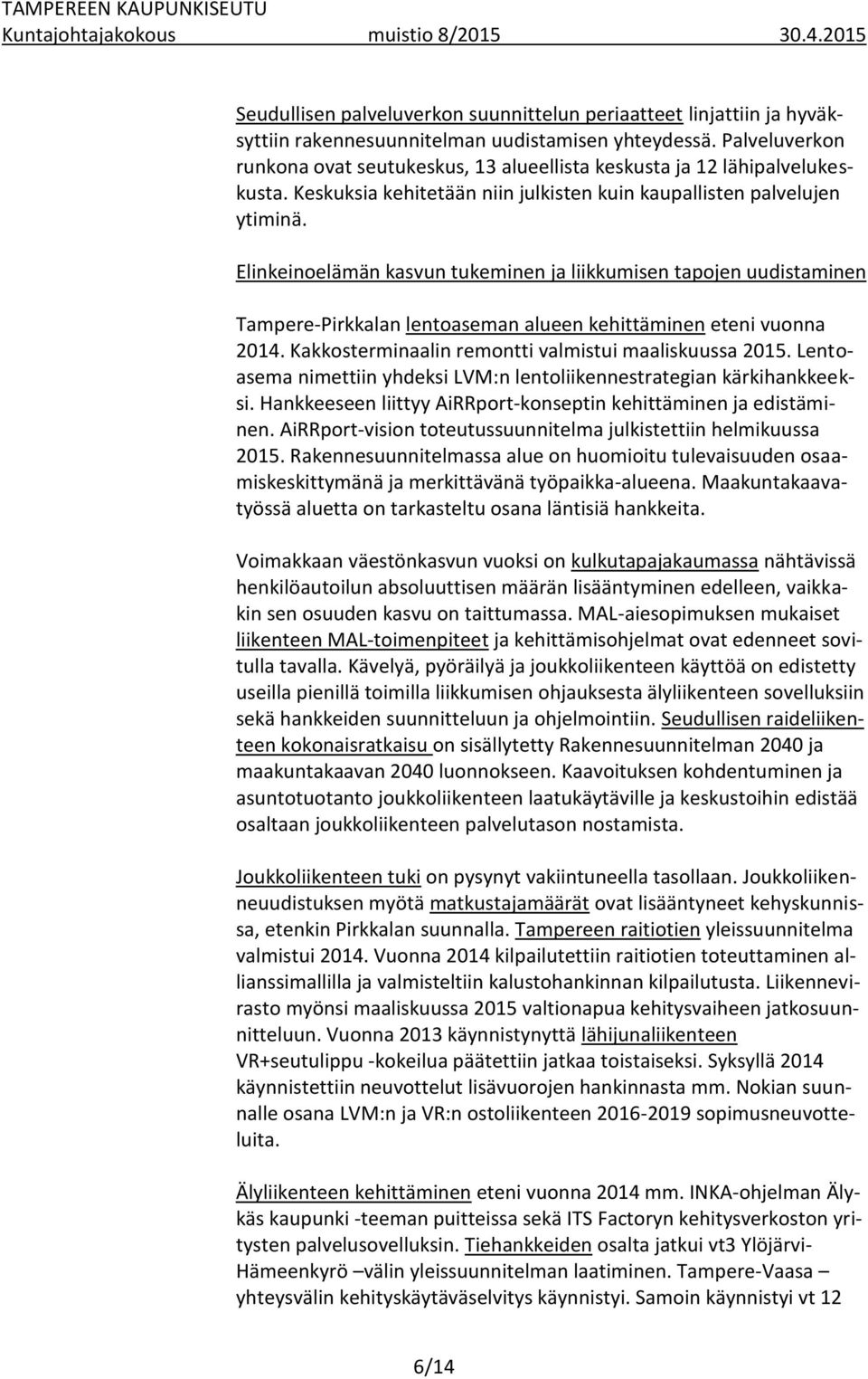 Elinkeinoelämän kasvun tukeminen ja liikkumisen tapojen uudistaminen Tampere-Pirkkalan lentoaseman alueen kehittäminen eteni vuonna 2014. Kakkosterminaalin remontti valmistui maaliskuussa 2015.