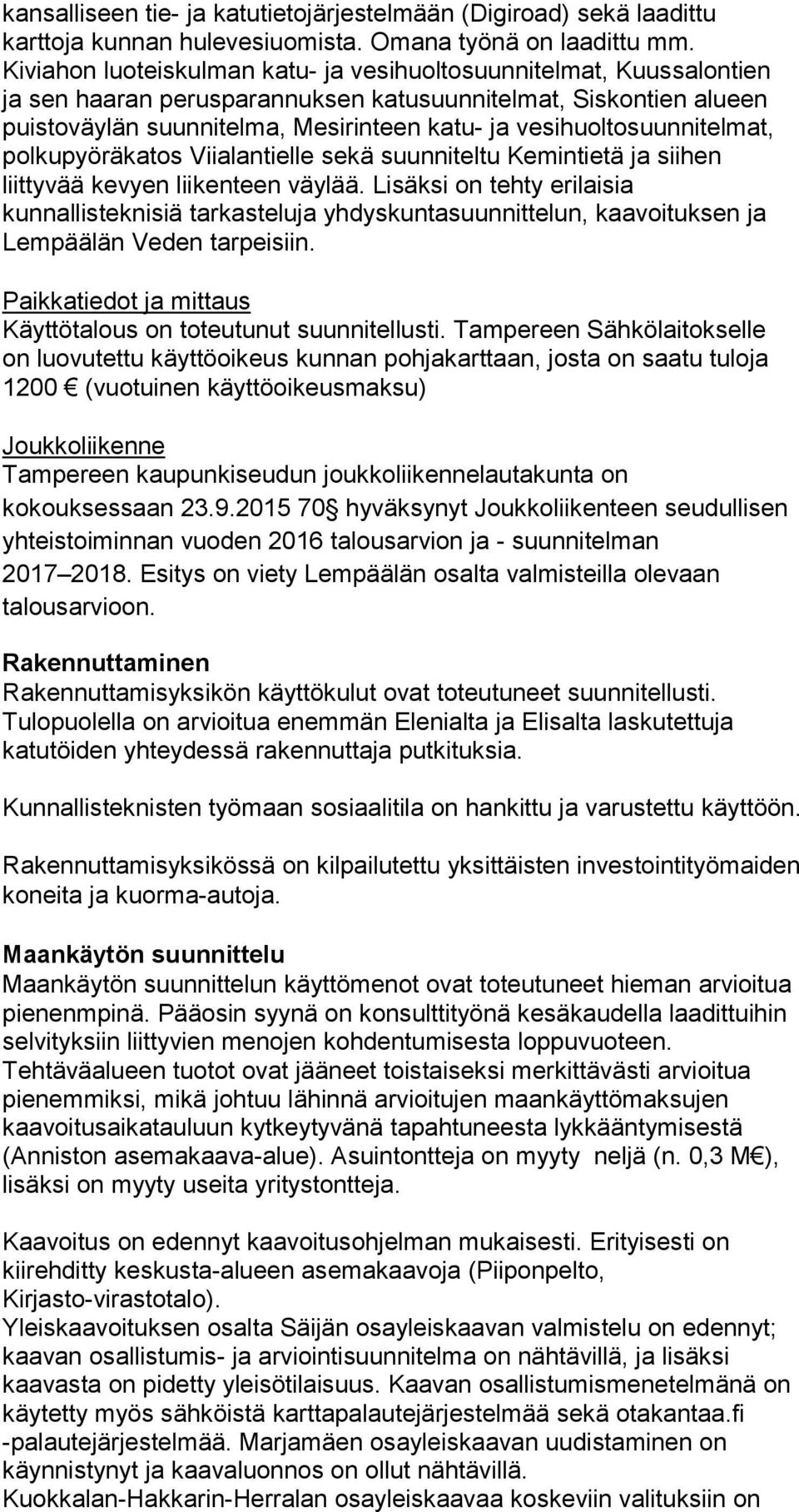 vesihuoltosuunnitelmat, polkupyöräkatos Viialantielle sekä suunniteltu Kemintietä ja siihen liittyvää kevyen liikenteen väylää.