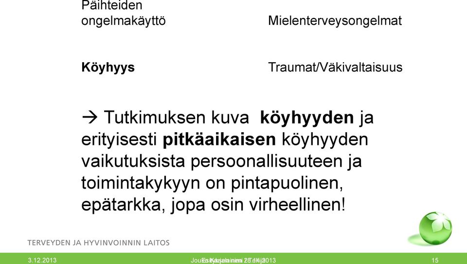 vaikutuksista persoonallisuuteen ja toimintakykyyn on pintapuolinen,