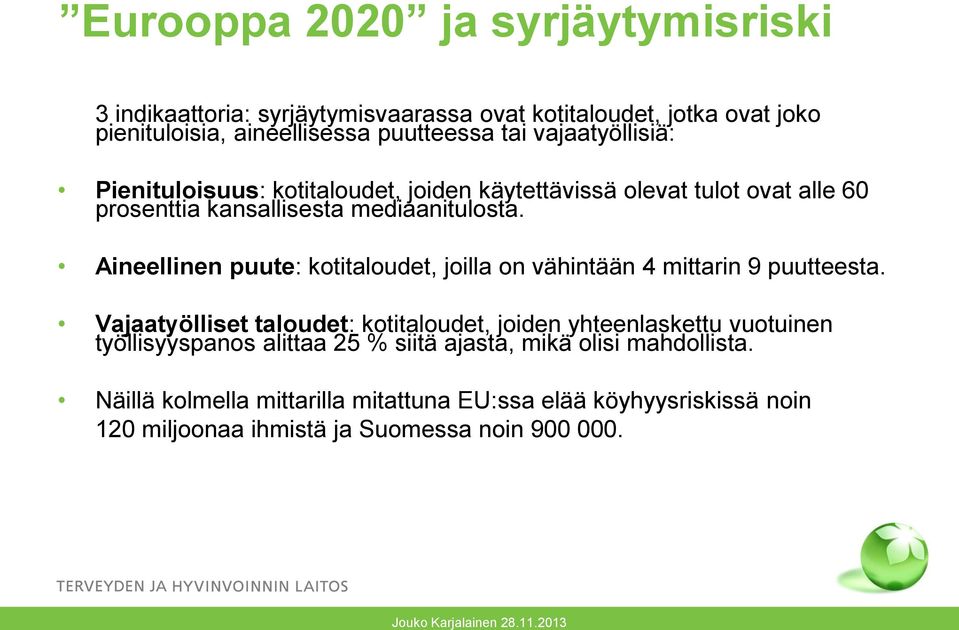 Aineellinen puute: kotitaloudet, joilla on vähintään 4 mittarin 9 puutteesta.