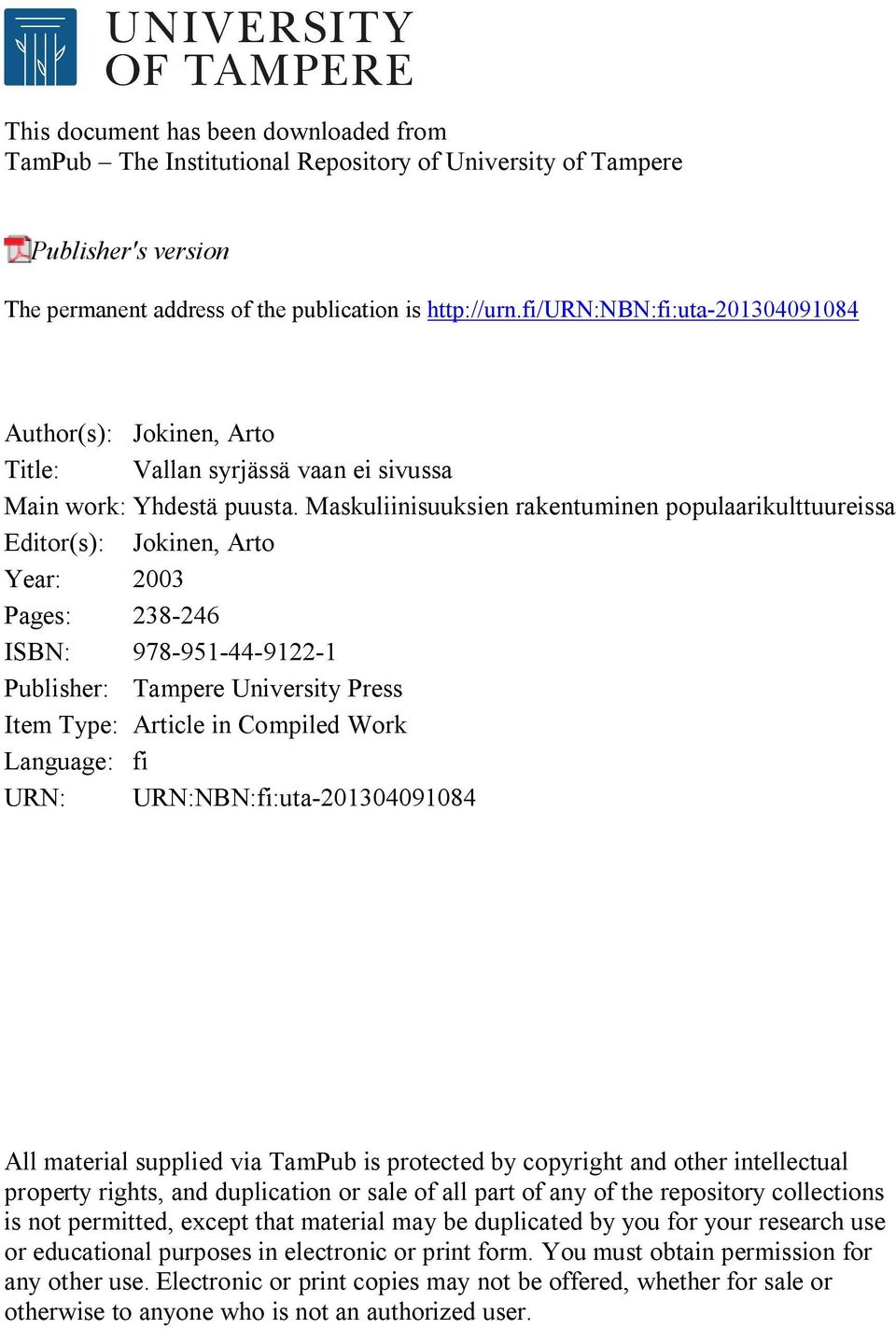 Maskuliinisuuksien rakentuminen populaarikulttuureissa Editor(s): Jokinen, Arto Year: 2003 Pages: 238-246 ISBN: 978-951-44-9122-1 Publisher: Tampere University Press Item Type: Article in Compiled