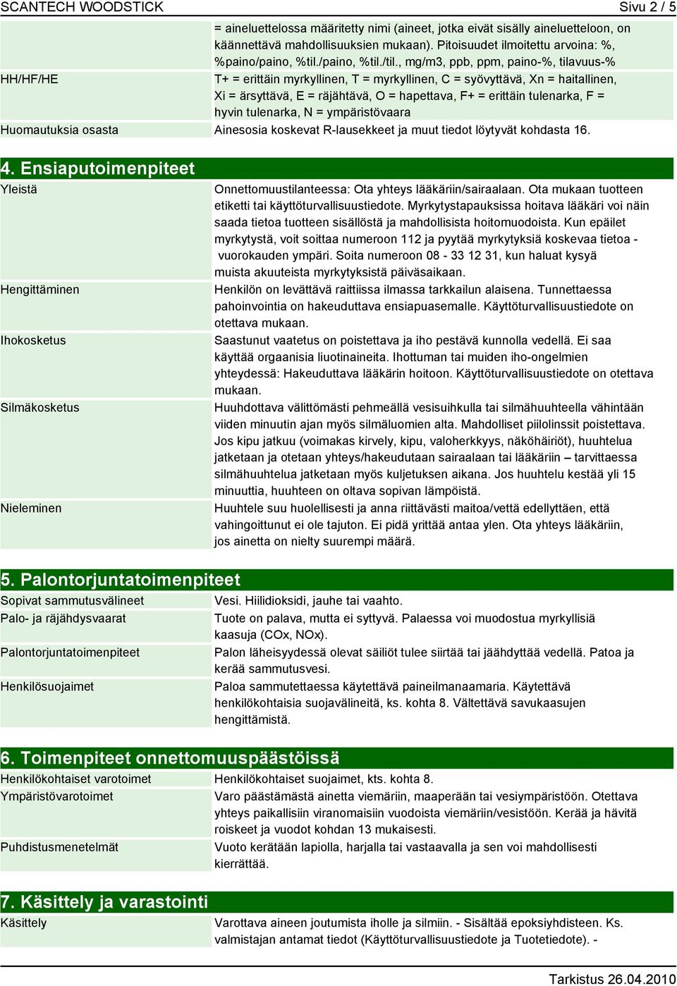 , mg/m3, ppb, ppm, paino-%, tilavuus-% HH/HF/HE T+ = erittäin myrkyllinen, T = myrkyllinen, C = syövyttävä, Xn = haitallinen, Xi = ärsyttävä, E = räjähtävä, O = hapettava, F+ = erittäin tulenarka, F