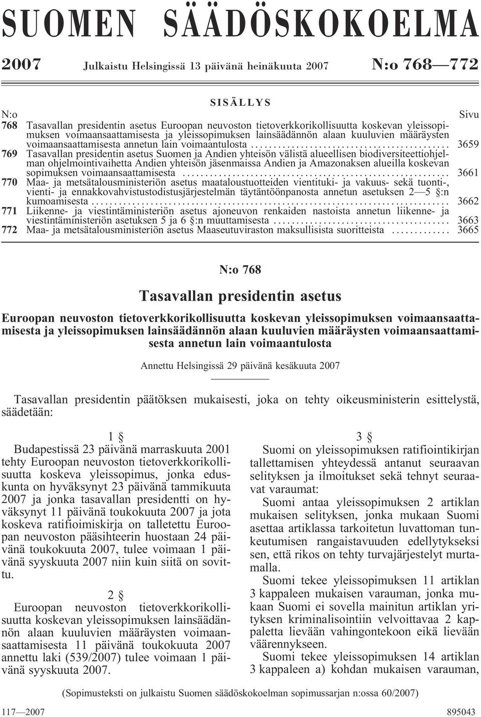 .. 3659 769 Tasavallan presidentin asetus Suomen ja Andien yhteisön välistä alueellisen biodiversiteettiohjelman ohjelmointivaihetta Andien yhteisön jäsenmaissa Andien ja Amazonaksen alueilla