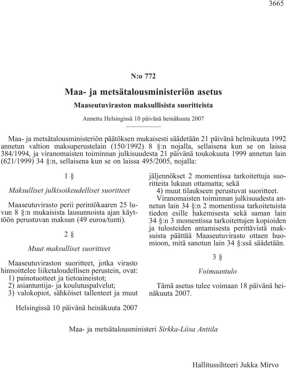 1999 annetun lain (621/1999) 34 :n, sellaisena kun se on laissa 495/2005, nojalla: 1 Maksulliset julkisoikeudelliset suoritteet Maaseutuvirasto perii perintökaaren 25 luvun 8 :n mukaisista