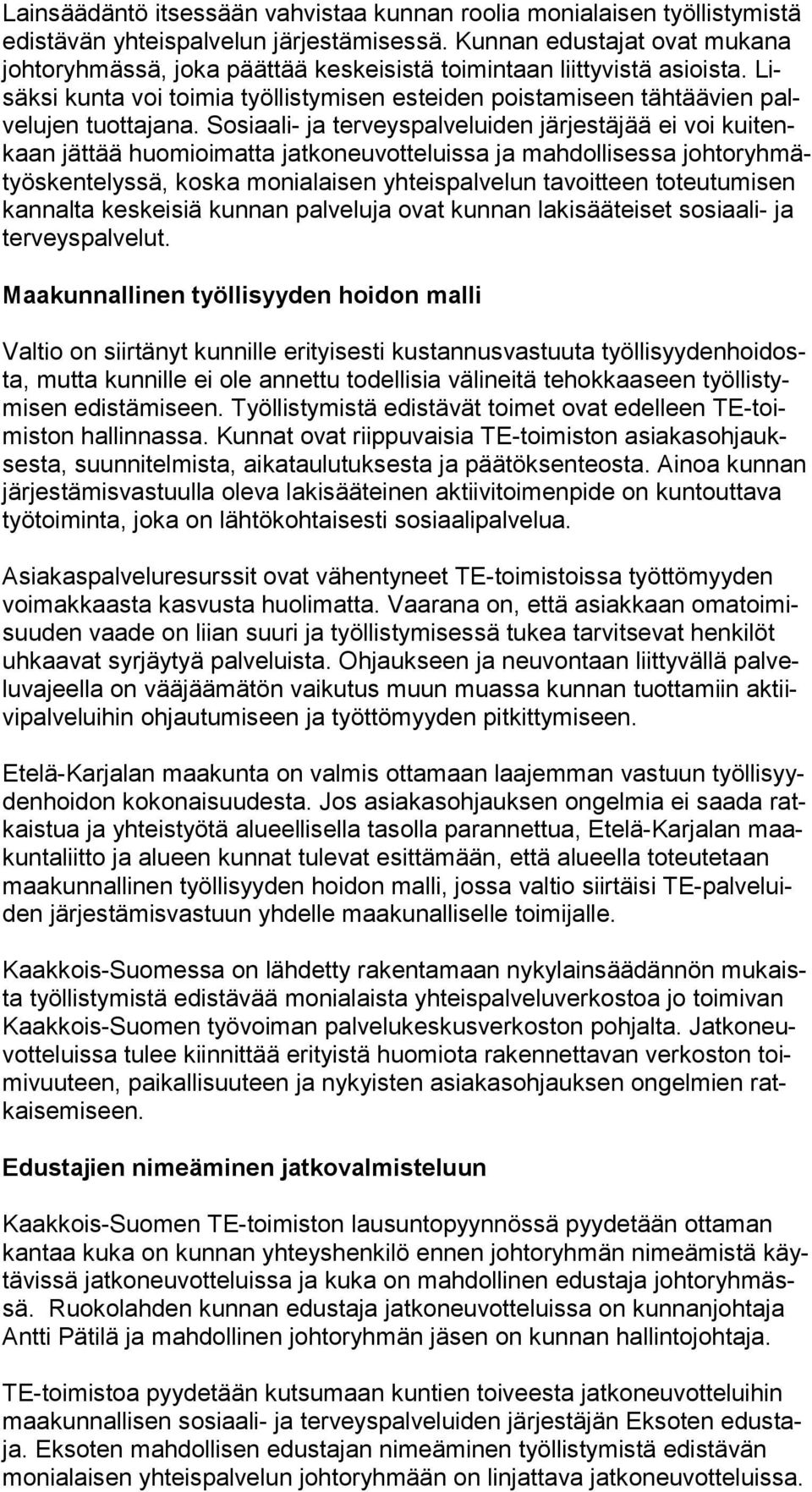 Lisäk si kunta voi toimia työllistymisen esteiden poistamiseen tähtäävien palve lu jen tuottajana.