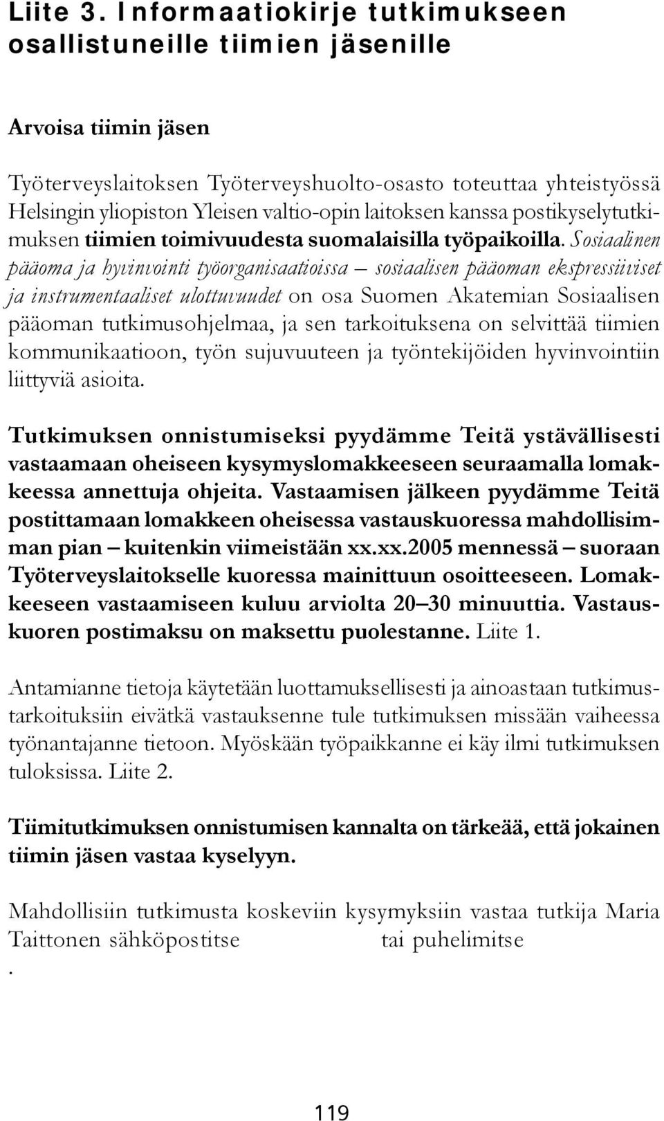 laitoksen kanssa postikyselytutkimuksen tiimien toimivuudesta suomalaisilla työpaikoilla.