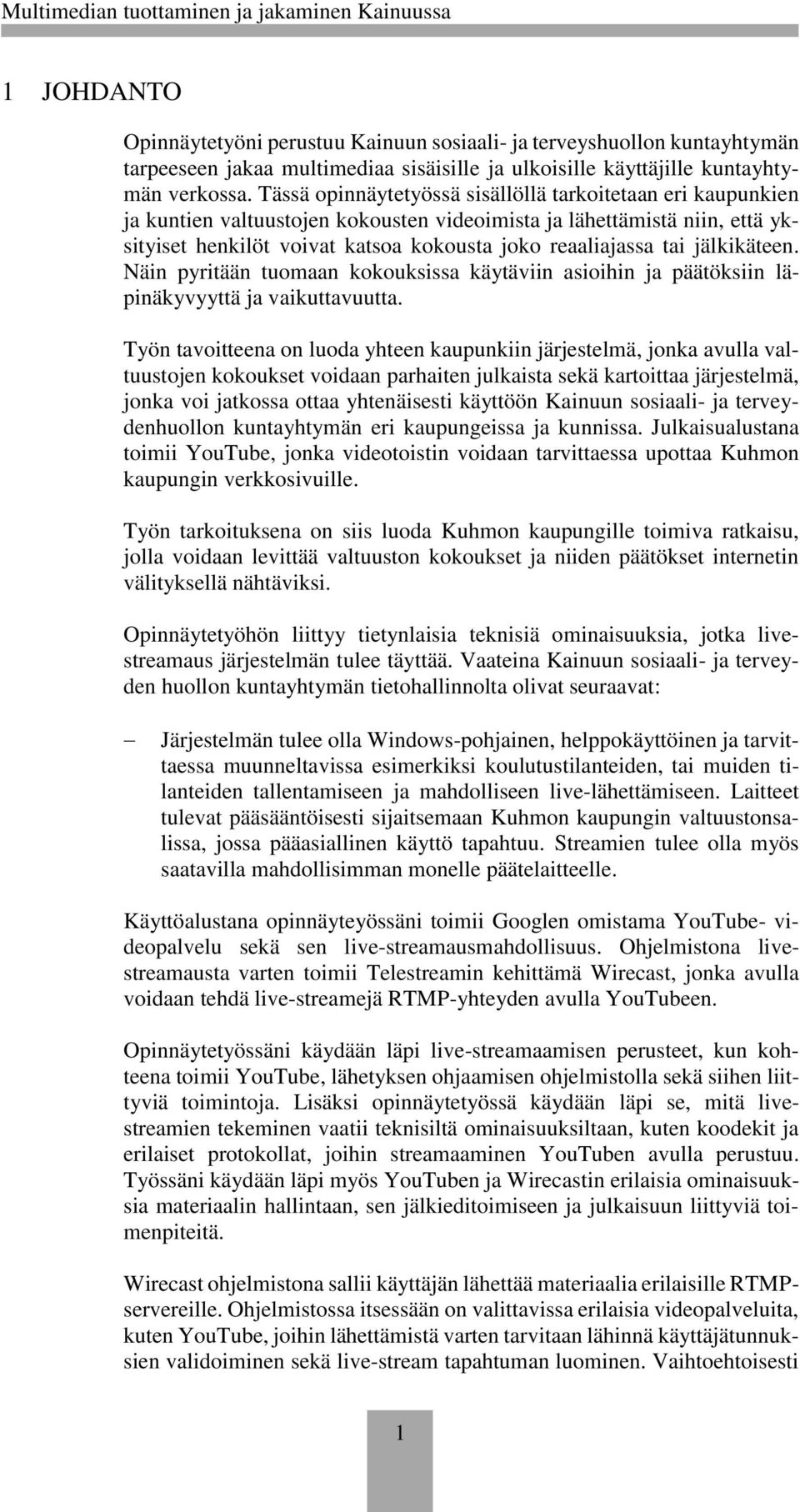 jälkikäteen. Näin pyritään tuomaan kokouksissa käytäviin asioihin ja päätöksiin läpinäkyvyyttä ja vaikuttavuutta.