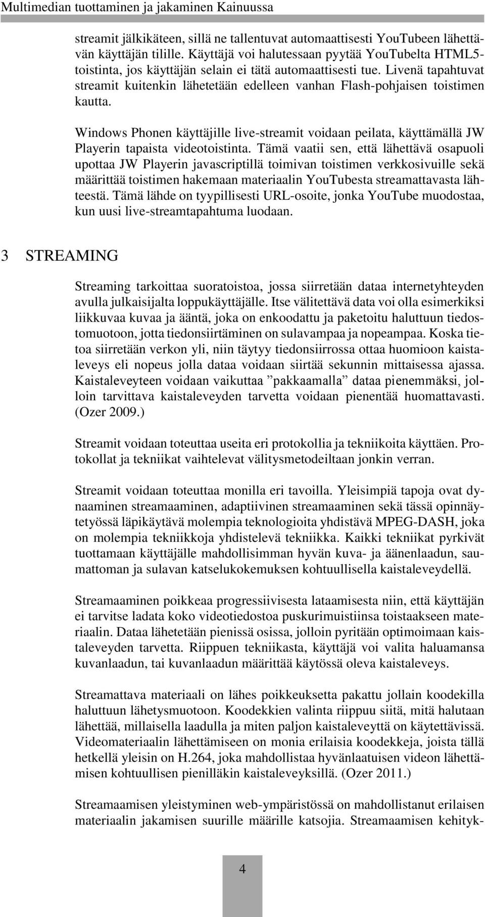 Livenä tapahtuvat streamit kuitenkin lähetetään edelleen vanhan Flash-pohjaisen toistimen kautta.