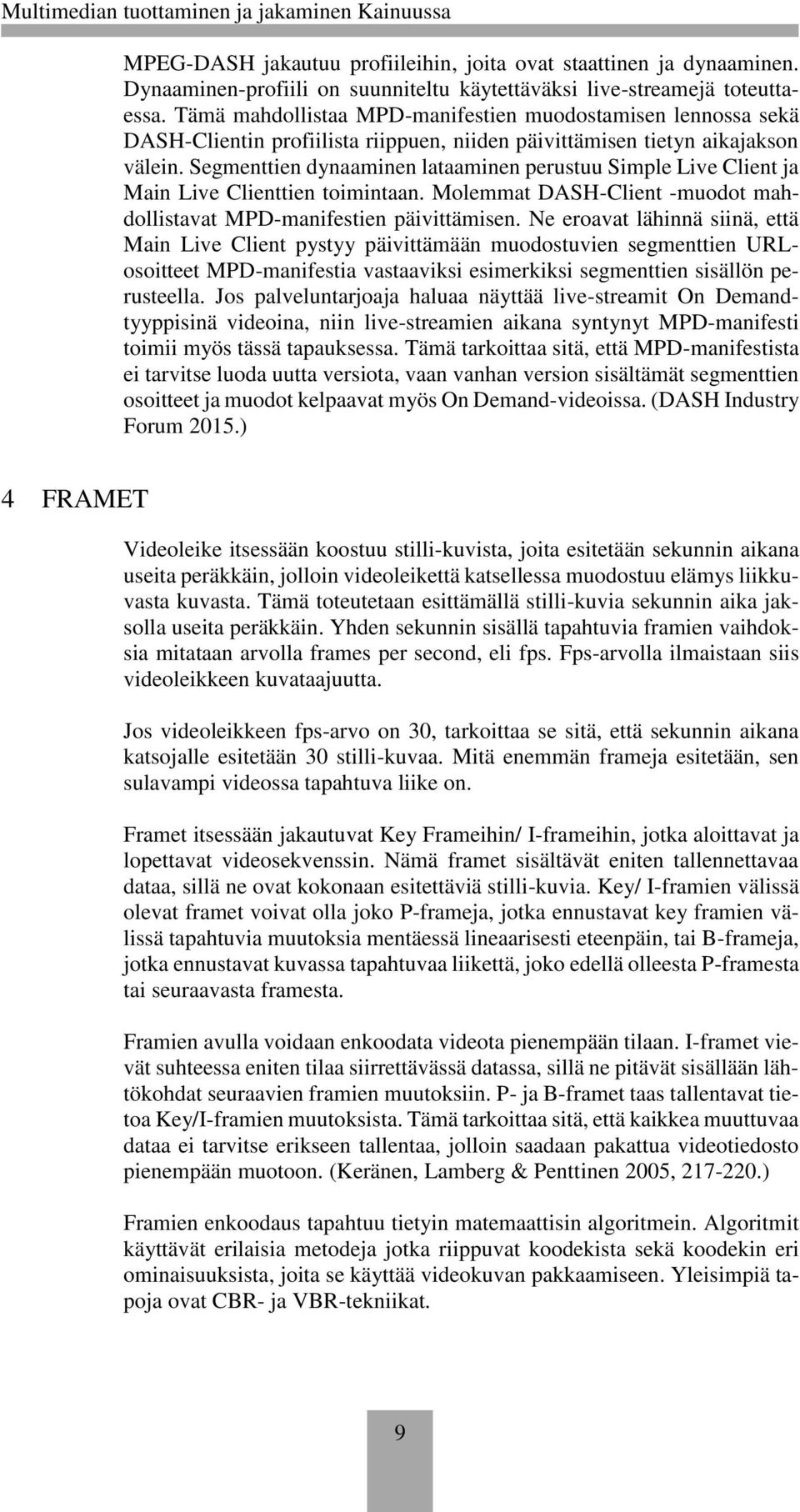 Segmenttien dynaaminen lataaminen perustuu Simple Live Client ja Main Live Clienttien toimintaan. Molemmat DASH-Client -muodot mahdollistavat MPD-manifestien päivittämisen.
