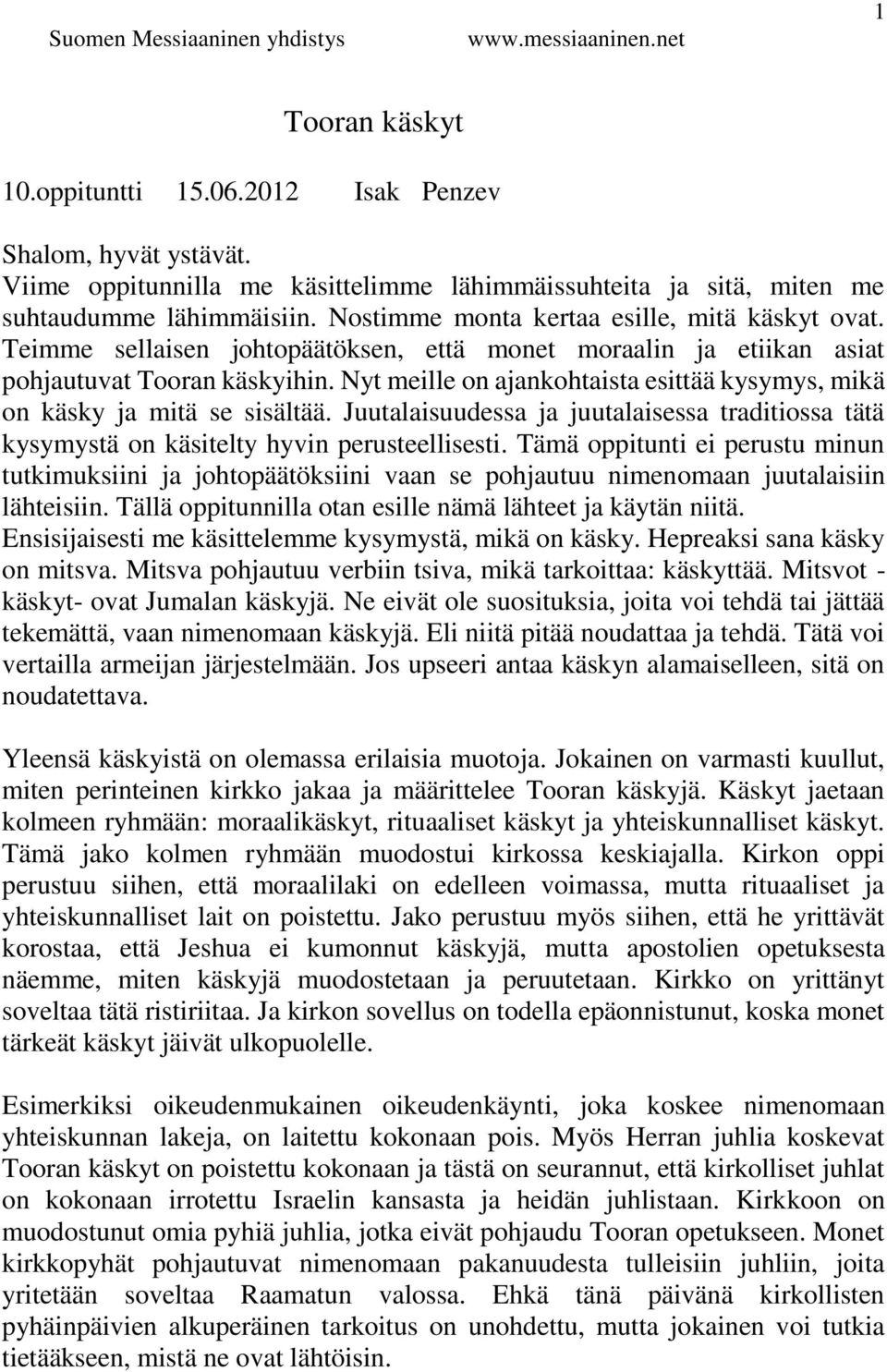 Nyt meille on ajankohtaista esittää kysymys, mikä on käsky ja mitä se sisältää. Juutalaisuudessa ja juutalaisessa traditiossa tätä kysymystä on käsitelty hyvin perusteellisesti.