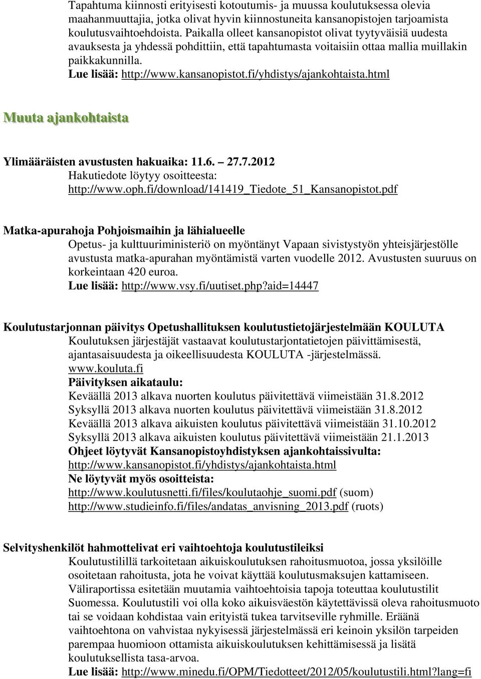 html Muuta ajankohtaista Ylimääräisten avustusten hakuaika: 11.6. 27.7.2012 Hakutiedote löytyy osoitteesta: http://www.oph.fi/download/141419_tiedote_51_kansanopistot.