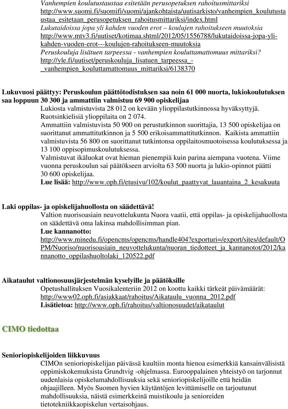 html Lukutaidoissa jopa yli kahden vuoden erot koulujen rahoitukseen muutoksia http://www.mtv3.fi/uutiset/kotimaa.