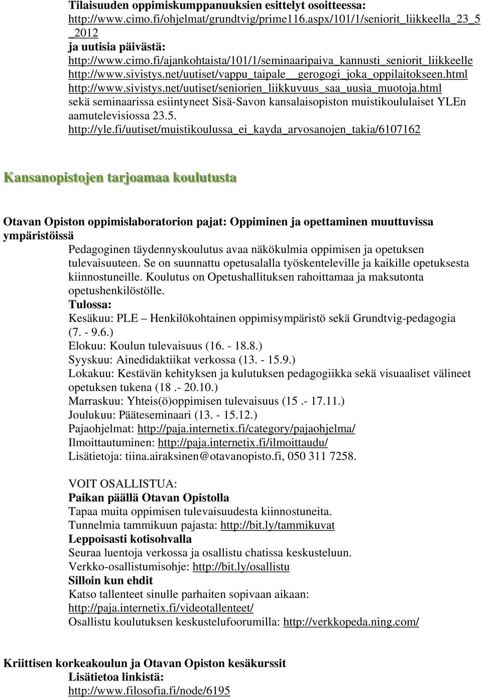 html sekä seminaarissa esiintyneet Sisä-Savon kansalaisopiston muistikoululaiset YLEn aamutelevisiossa 23.5. http://yle.