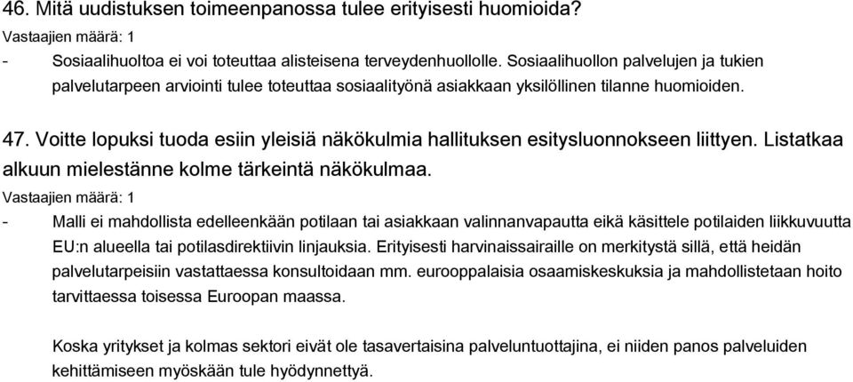 Voitte lopuksi tuoda esiin yleisiä näkökulmia hallituksen esitysluonnokseen liittyen. Listatkaa alkuun mielestänne kolme tärkeintä näkökulmaa.