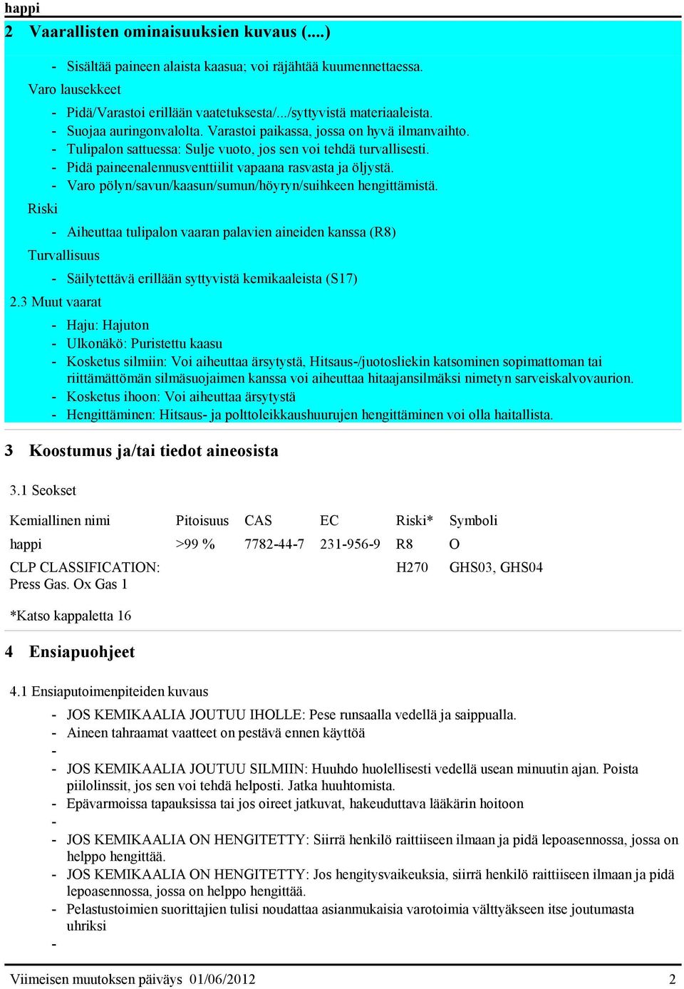 - Pidä paineenalennusventtiilit vapaana rasvasta ja öljystä. - Varo pölyn/savun/kaasun/sumun/höyryn/suihkeen hengittämistä.