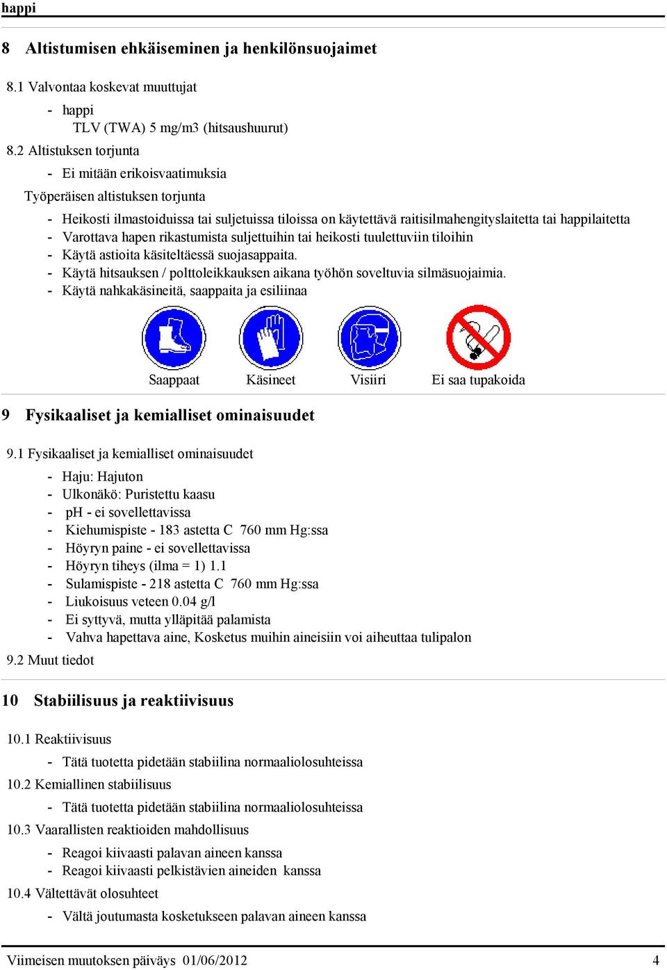 Varottava hapen rikastumista suljettuihin tai heikosti tuulettuviin tiloihin - Käytä astioita käsiteltäessä suojasappaita.