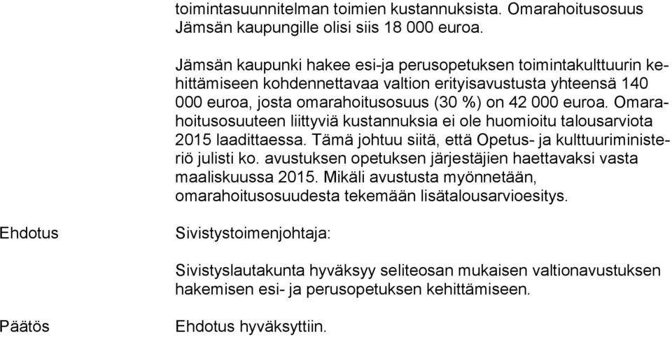 Oma rahoi tus osuu teen liittyviä kustannuksia ei ole huomioitu talousarviota 2015 laadittaessa. Tämä johtuu siitä, että Opetus- ja kult tuu ri mi nis teriö julisti ko.