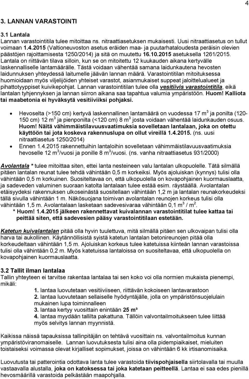 Tästä voidaan vähentää samana laidunkautena hevosten laidunnuksen yhteydessä laitumelle jäävän lannan määrä.