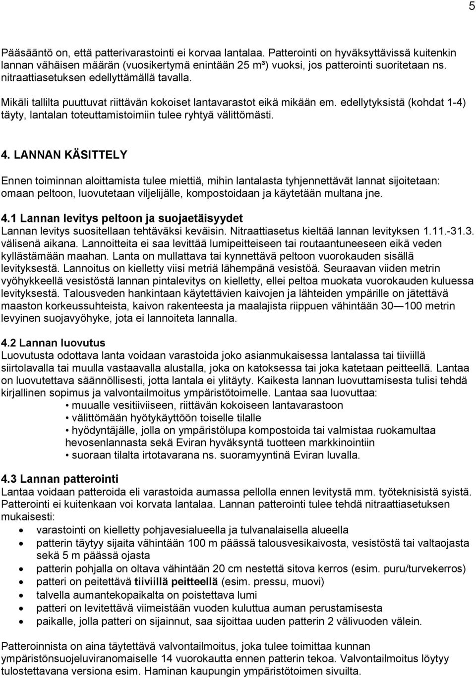 edellytyksistä (kohdat 1-4) täyty, lantalan toteuttamistoimiin tulee ryhtyä välittömästi. 4.