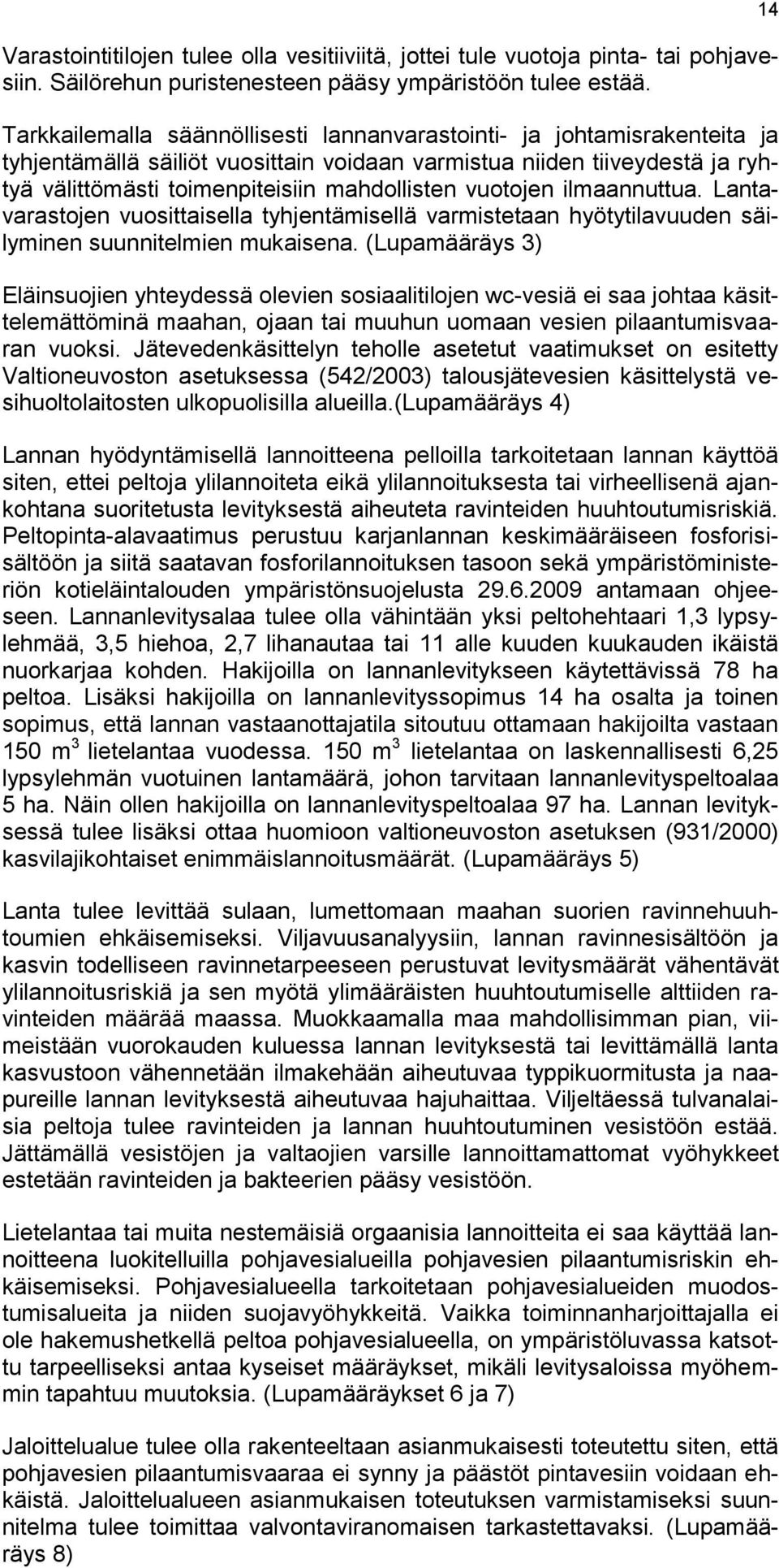 vuotojen ilmaannuttua. Lantavarastojen vuosittaisella tyhjentämisellä varmistetaan hyötytilavuuden säilyminen suunnitelmien mukaisena.