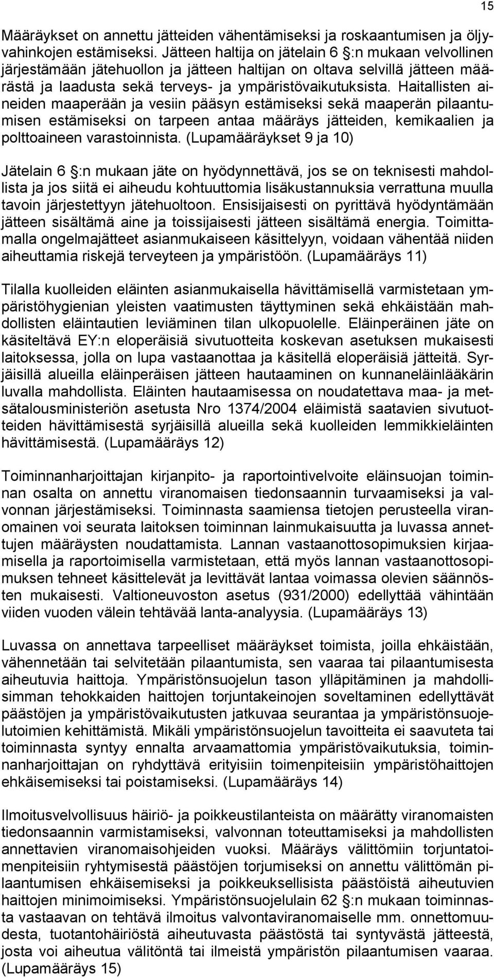 Haitallisten aineiden maaperään ja vesiin pääsyn estämiseksi sekä maaperän pilaantumisen estämiseksi on tarpeen antaa määräys jätteiden, kemikaalien ja polttoaineen varastoinnista.