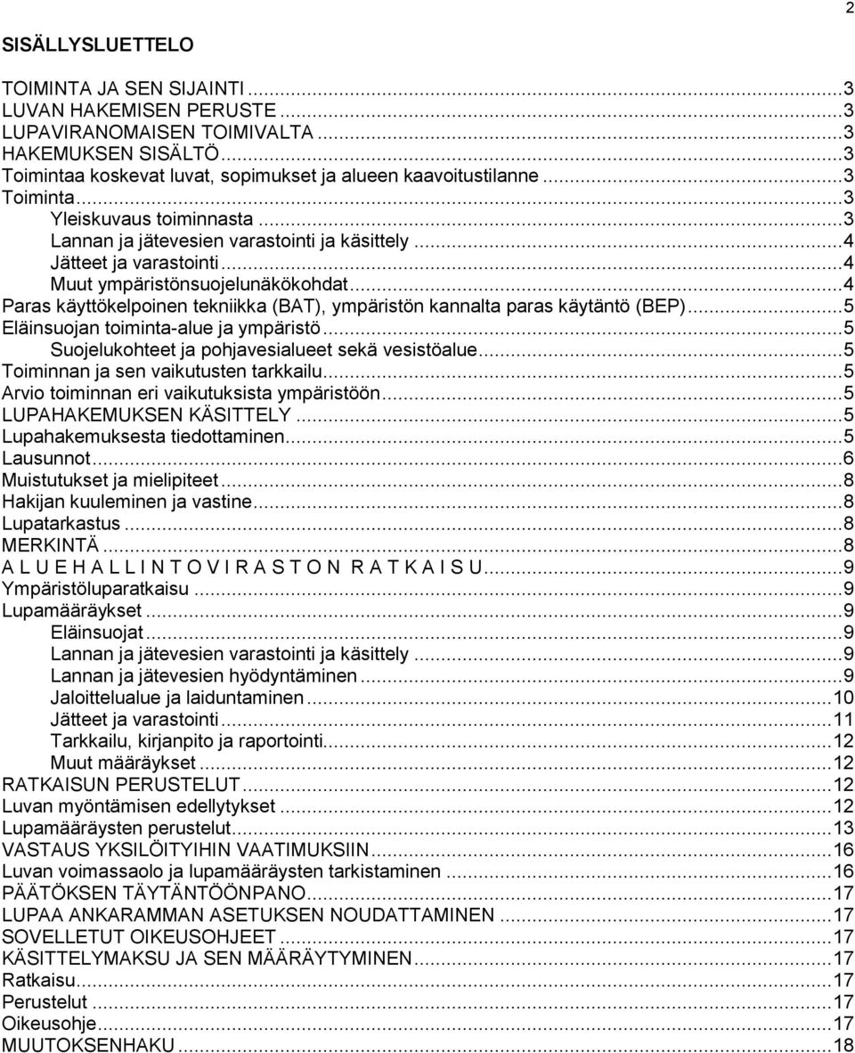 .. 4 Paras käyttökelpoinen tekniikka (BAT), ympäristön kannalta paras käytäntö (BEP)... 5 Eläinsuojan toiminta-alue ja ympäristö... 5 Suojelukohteet ja pohjavesialueet sekä vesistöalue.