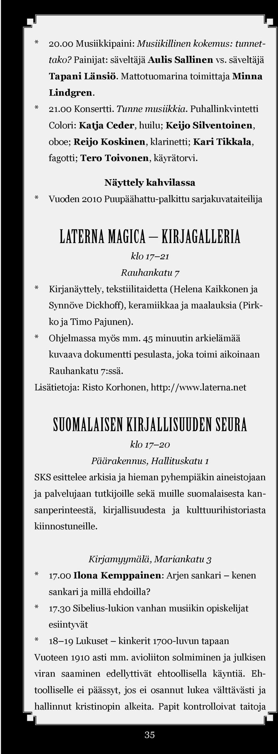 Näyttely kahvilassa * Vuoden 2010 Puupäähattu-palkittu sarjakuvataiteilija LATERNA MAGICA KIRJAGALLERIA klo 17 21 Rauhankatu 7 * Kirjanäyttely, tekstiilitaidetta (Helena Kaikkonen ja Synnöve