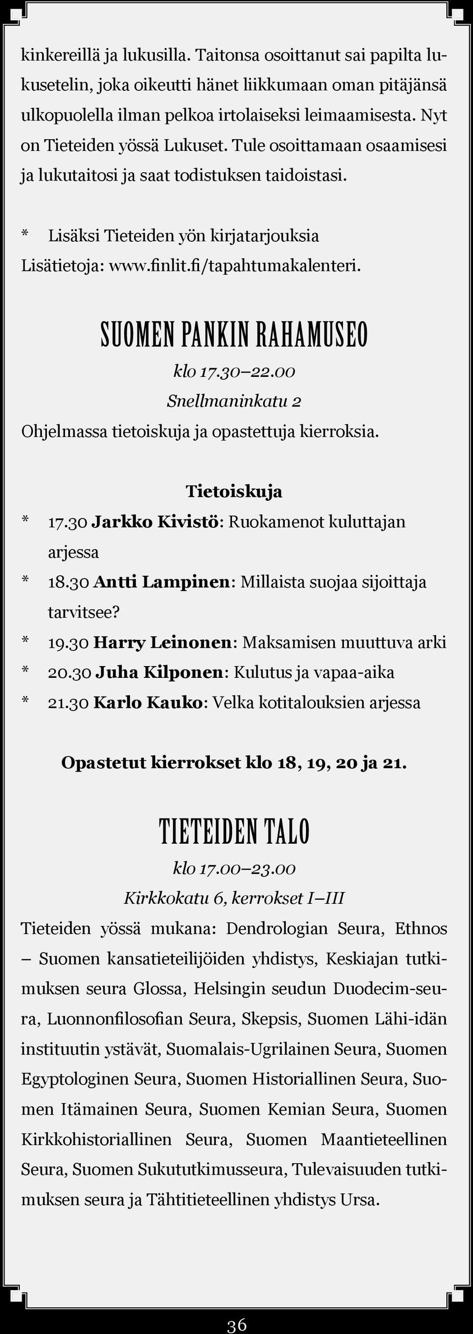 SUOMEN PANKIN RAHAMUSEO klo 17.30 22.00 Snellmaninkatu 2 Ohjelmassa tietoiskuja ja opastettuja kierroksia. Tietoiskuja * 17.30 Jarkko Kivistö: Ruokamenot kuluttajan arjessa * 18.