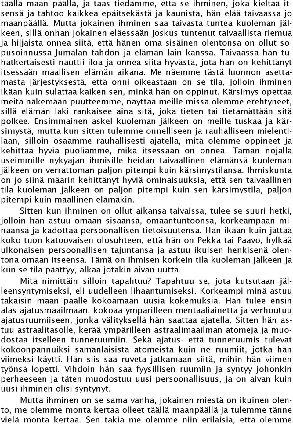 sopusoinnussa Jumalan tahdon ja elämän lain kanssa. Taivaassa hän tuhatkertaisesti nauttii iloa ja onnea siitä hyvästä, jota hän on kehittänyt itsessään maallisen elämän aikana.