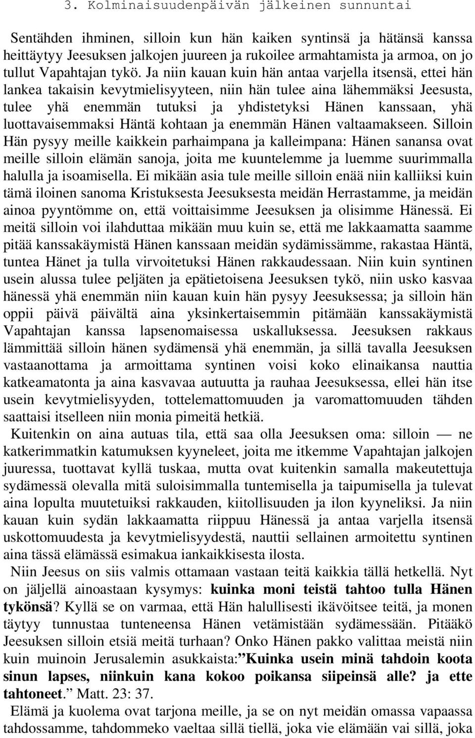 luottavaisemmaksi Häntä kohtaan ja enemmän Hänen valtaamakseen.