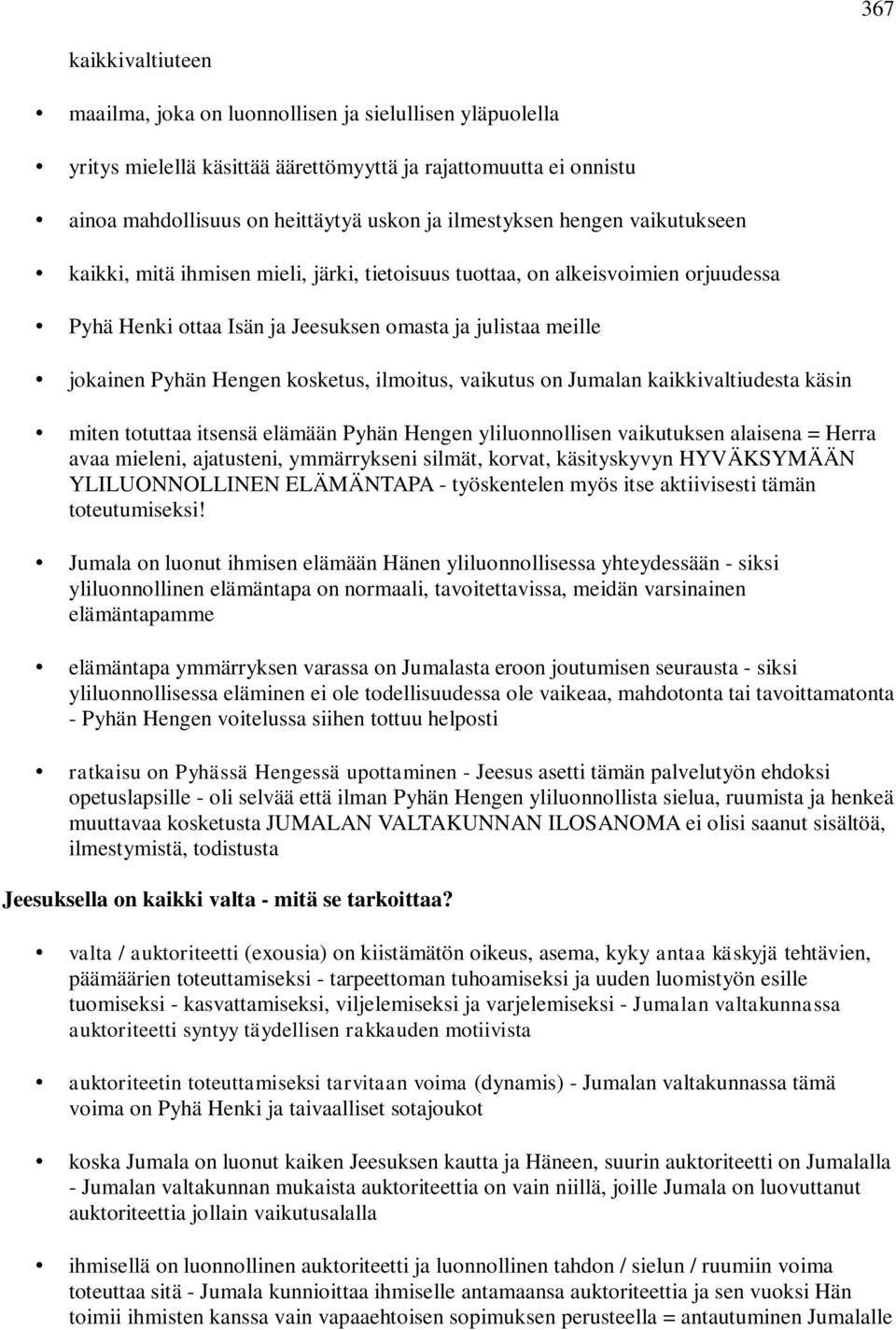 ilmoitus, vaikutus on Jumalan kaikkivaltiudesta käsin miten totuttaa itsensä elämään Pyhän Hengen yliluonnollisen vaikutuksen alaisena = Herra avaa mieleni, ajatusteni, ymmärrykseni silmät, korvat,